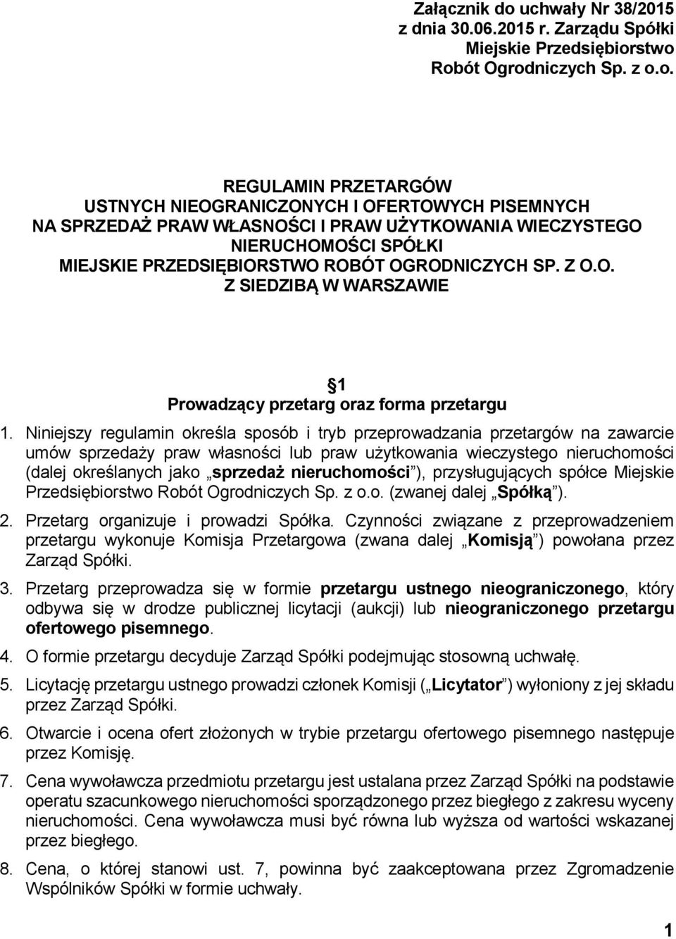 stwo Robót Ogrodniczych Sp. z o.o. REGULAMIN PRZETARGÓW USTNYCH NIEOGRANICZONYCH I OFERTOWYCH PISEMNYCH NA SPRZEDAŻ PRAW WŁASNOŚCI I PRAW UŻYTKOWANIA WIECZYSTEGO NIERUCHOMOŚCI SPÓŁKI MIEJSKIE