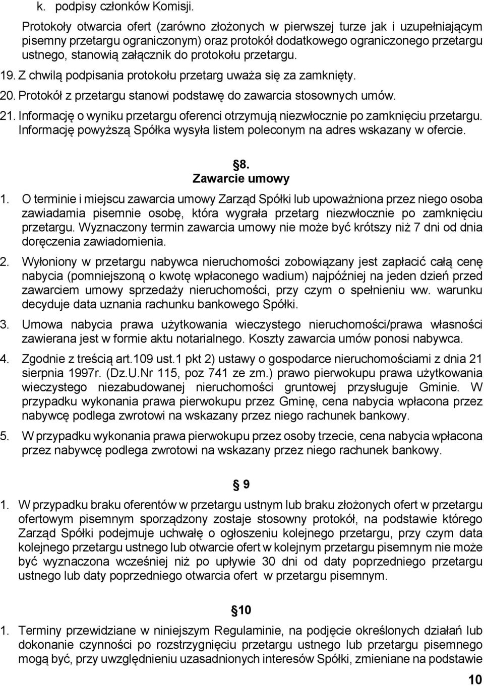 protokołu przetargu. 19. Z chwilą podpisania protokołu przetarg uważa się za zamknięty. 20. Protokół z przetargu stanowi podstawę do zawarcia stosownych umów. 21.