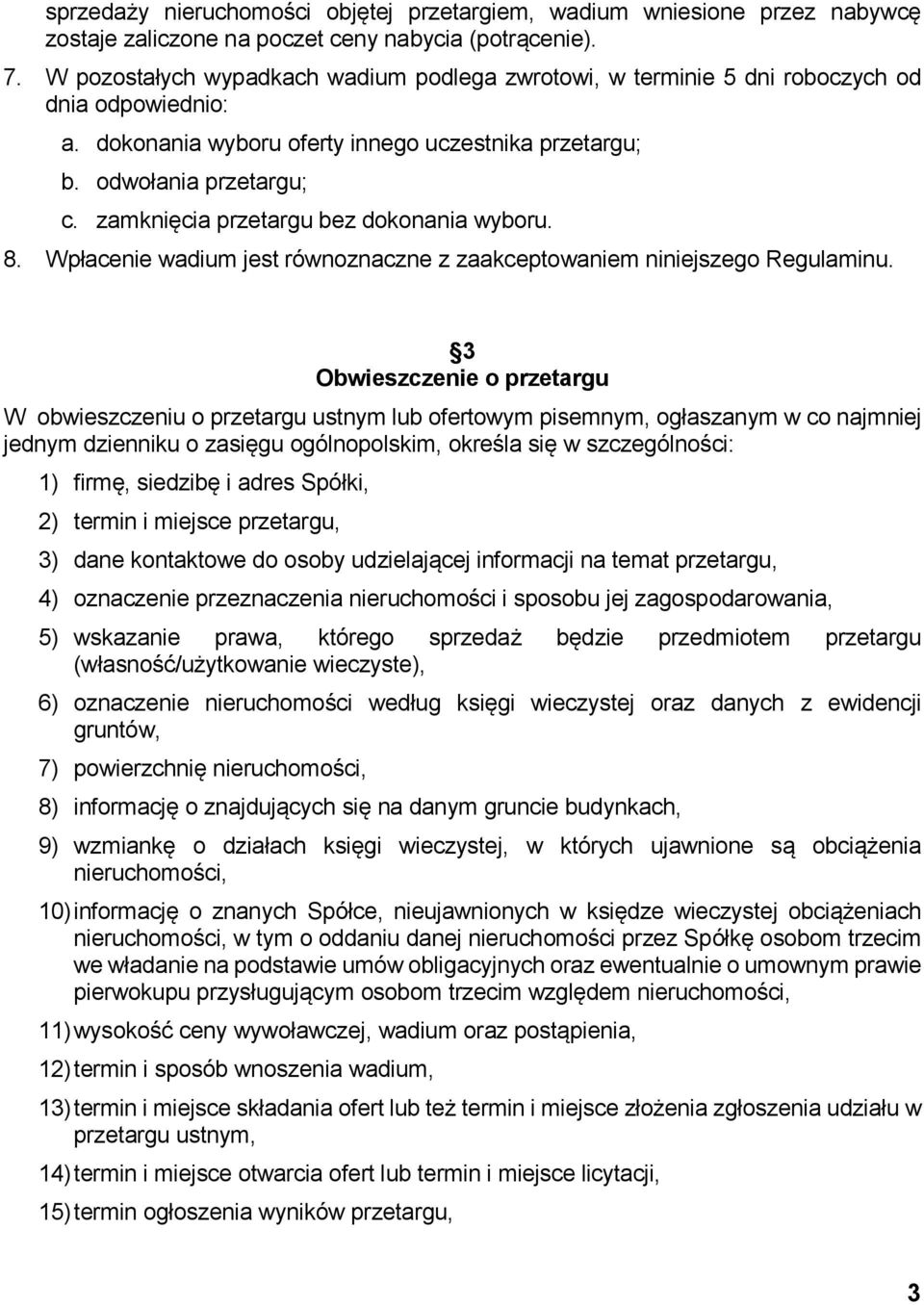 zamknięcia przetargu bez dokonania wyboru. 8. Wpłacenie wadium jest równoznaczne z zaakceptowaniem niniejszego Regulaminu.