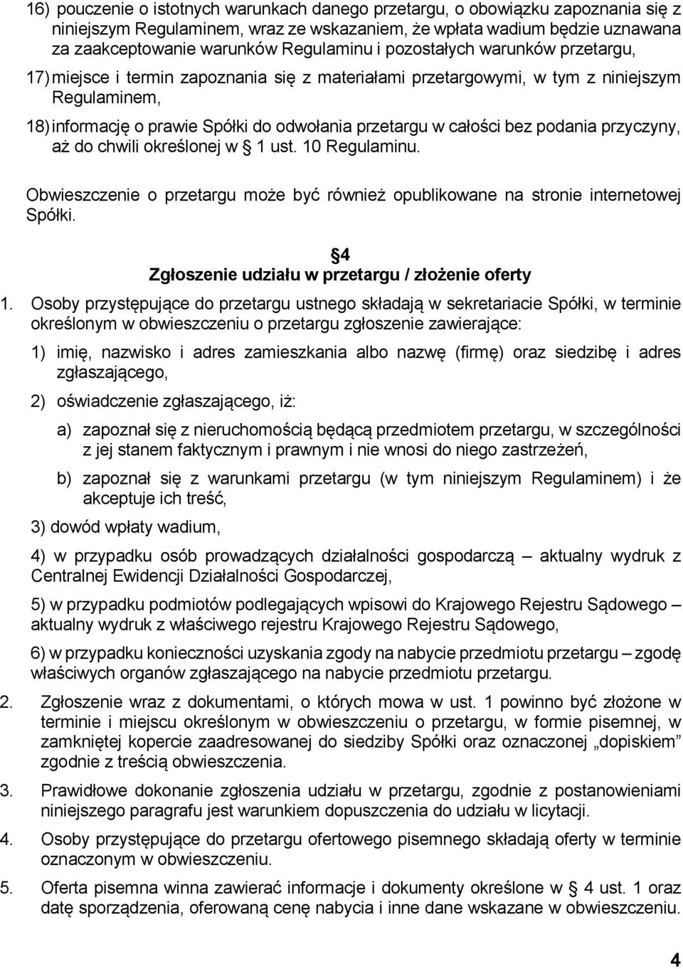 podania przyczyny, aż do chwili określonej w 1 ust. 10 Regulaminu. Obwieszczenie o przetargu może być również opublikowane na stronie internetowej Spółki.