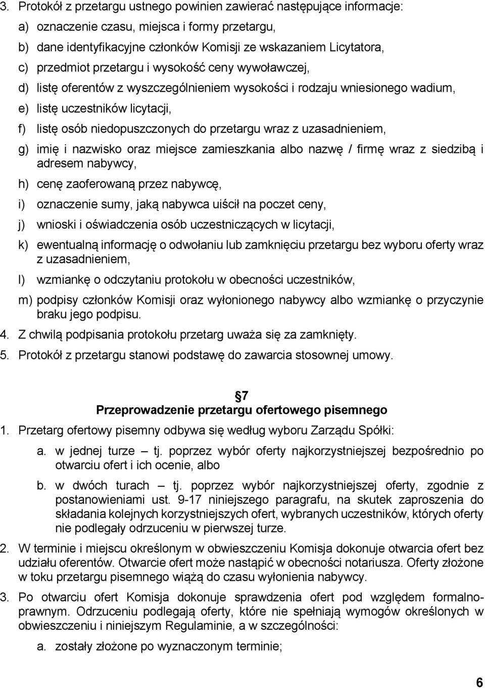 przetargu wraz z uzasadnieniem, g) imię i nazwisko oraz miejsce zamieszkania albo nazwę / firmę wraz z siedzibą i adresem nabywcy, h) cenę zaoferowaną przez nabywcę, i) oznaczenie sumy, jaką nabywca