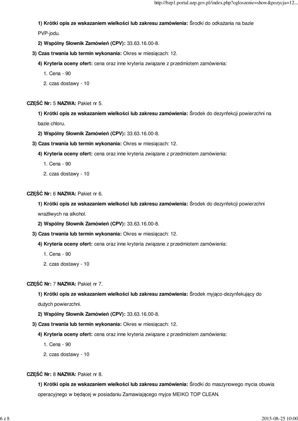 1) Krótki opis ze wskazaniem wielkości lub zakresu zamówienia: Środek do dezynfekcji powierzchni wrażliwych na alkohol. CZĘŚĆ Nr: 7 NAZWA: Pakiet nr 7.