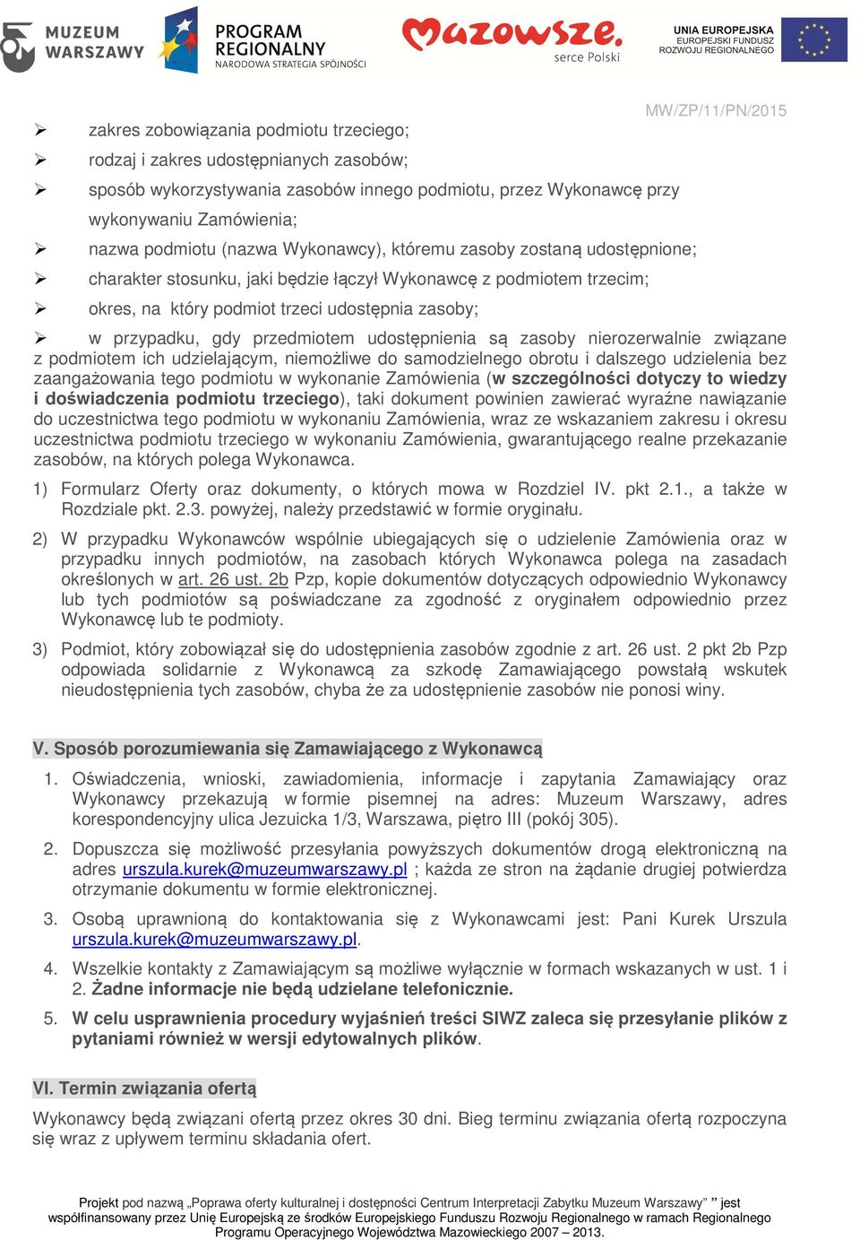 gdy przedmiotem udostępnienia są zasoby nierozerwalnie związane z podmiotem ich udzielającym, niemożliwe do samodzielnego obrotu i dalszego udzielenia bez zaangażowania tego podmiotu w wykonanie