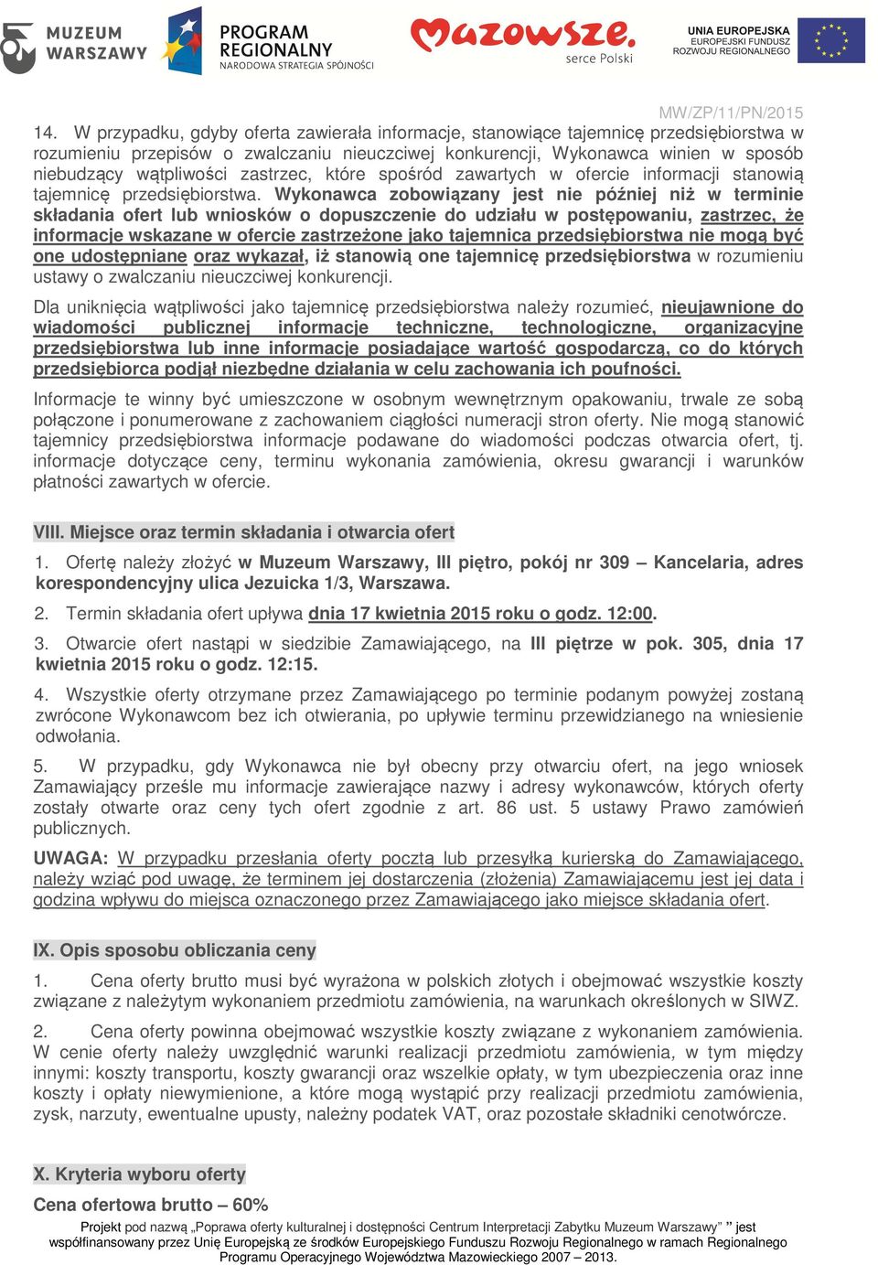 Wykonawca zobowiązany jest nie później niż w terminie składania ofert lub wniosków o dopuszczenie do udziału w postępowaniu, zastrzec, że informacje wskazane w ofercie zastrzeżone jako tajemnica