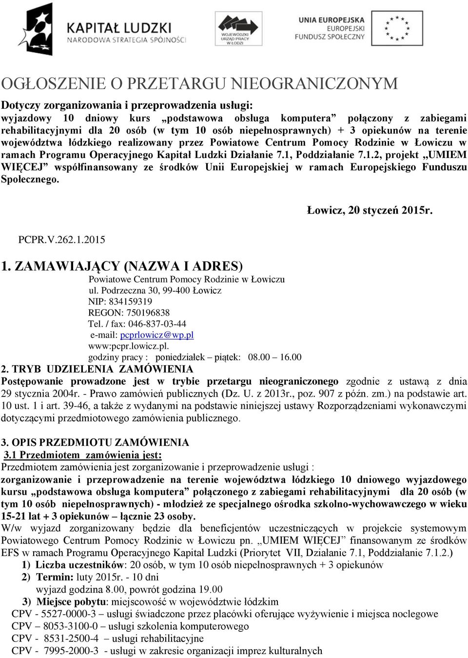 1, Poddziałanie 7.1.2, projekt,,umiem WIĘCEJ współfinansowany ze środków Unii Europejskiej w ramach Europejskiego Funduszu Społecznego. PCPR.V.262.1.2015 Łowicz, 20 styczeń 2015r. 1.