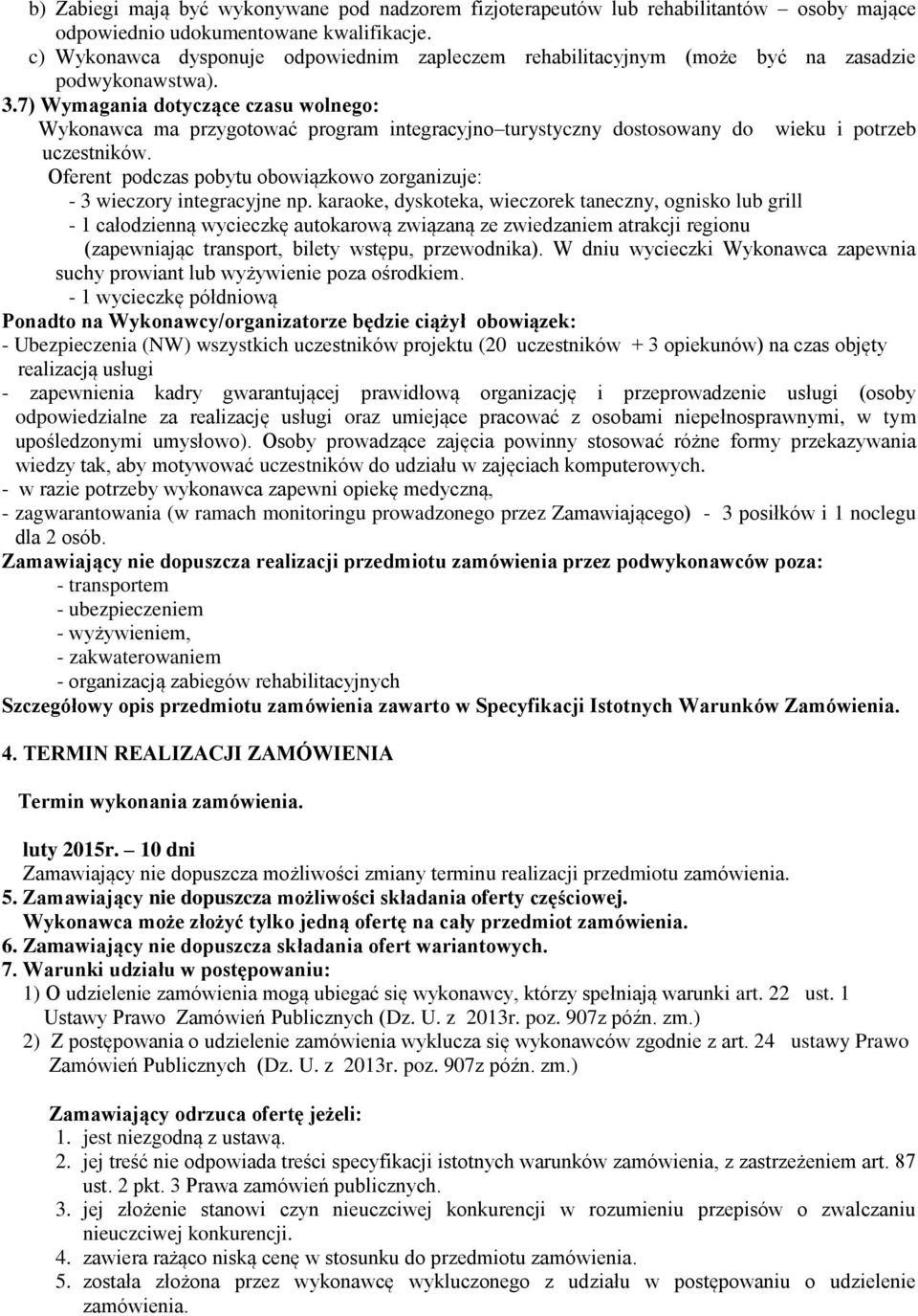 7) Wymagania dotyczące czasu wolnego: Wykonawca ma przygotować program integracyjno turystyczny dostosowany do wieku i potrzeb uczestników.