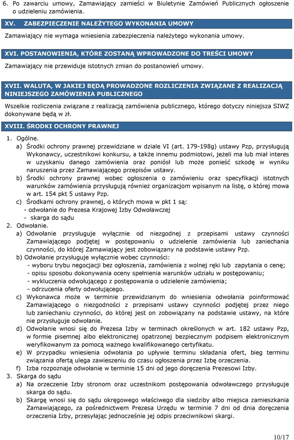 POSTANOWIENIA, KTÓRE ZOSTANĄ WPROWADZONE DO TREŚCI UMOWY Zamawiający nie przewiduje istotnych zmian do postanowień umowy. XVII.