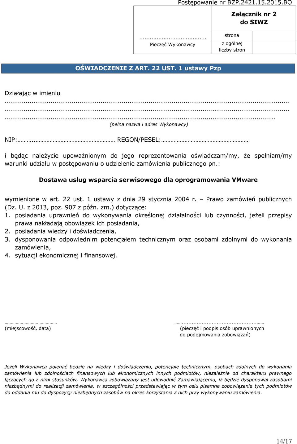 . REGON/PESEL: i będąc należycie upoważnionym do jego reprezentowania oświadczam/my, że spełniam/my warunki udziału w postępowaniu o udzielenie zamówienia publicznego pn.