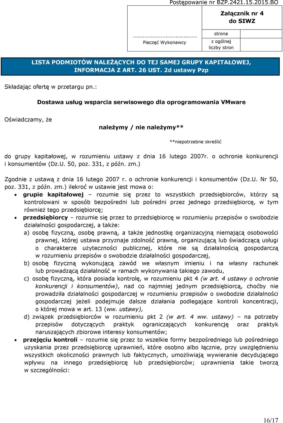 : Dostawa usług wsparcia serwisowego dla oprogramowania VMware Oświadczamy, że należymy / nie należymy** **niepotrzebne skreślić do grupy kapitałowej, w rozumieniu ustawy z dnia 16 lutego 2007r.