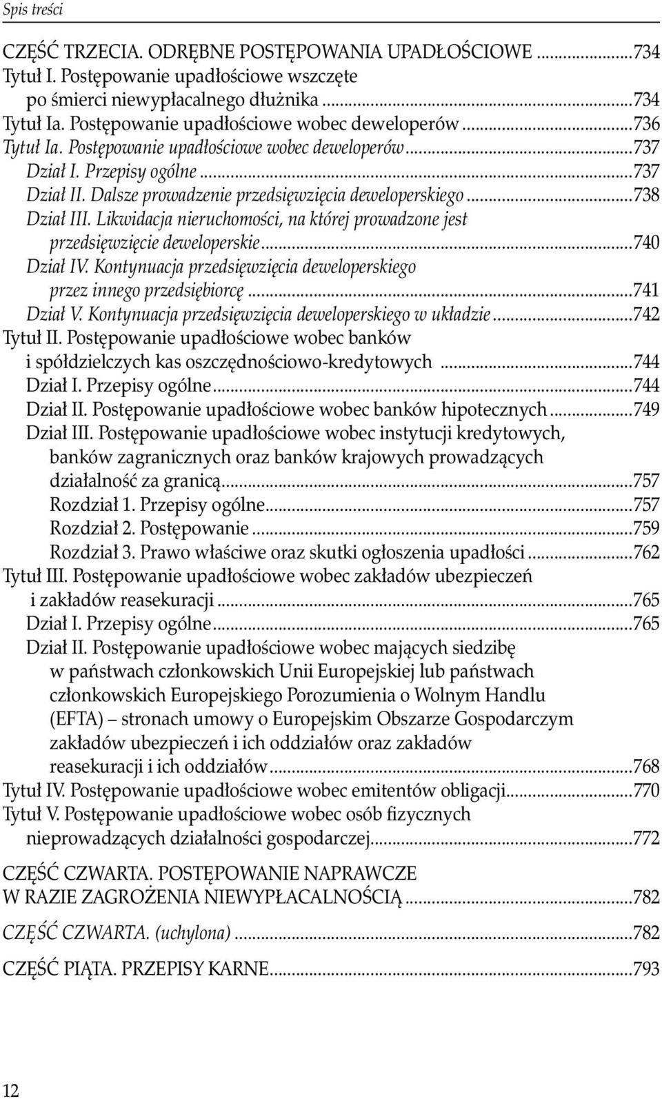 Likwidacja nieruchomości, na której prowadzone jest przedsięwzięcie deweloperskie...740 Dział IV. Kontynuacja przedsięwzięcia deweloperskiego przez innego przedsiębiorcę...741 Dział V.