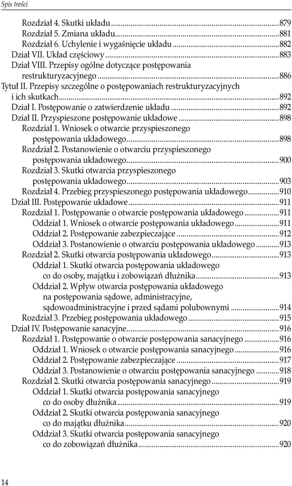 Przyspieszone postępowanie układowe...898 Rozdział 1. Wniosek o otwarcie przyspieszonego. postępowania układowego...898 Rozdział 2. Postanowienie o otwarciu przyspieszonego. postępowania układowego...900 Rozdział 3.