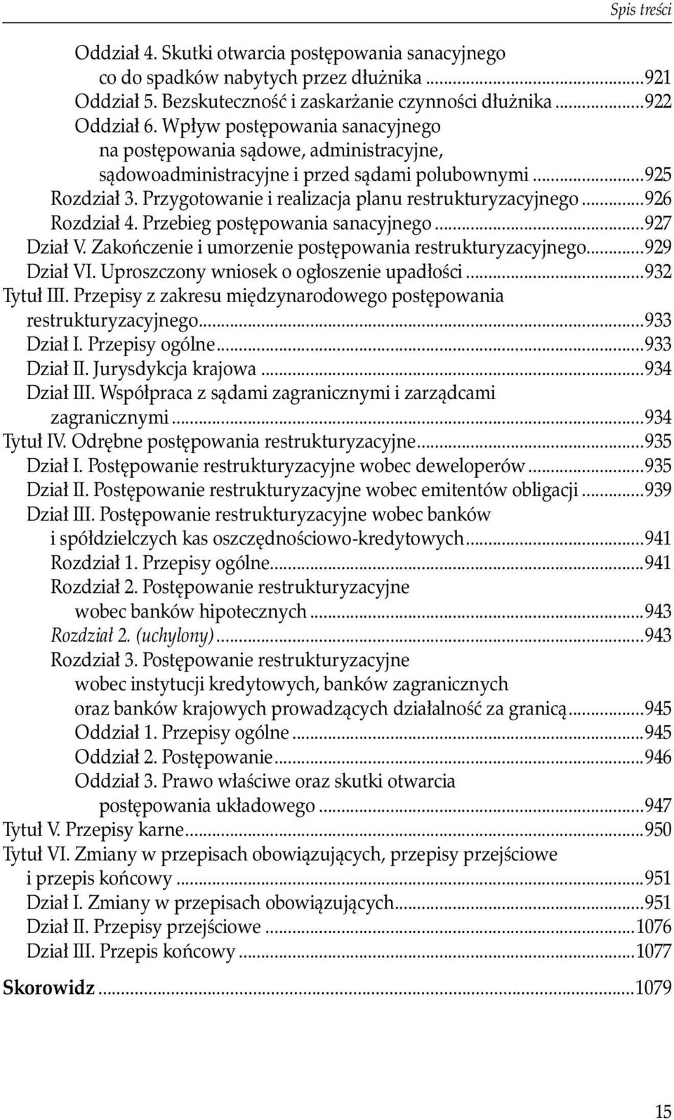 ..926 Rozdział 4. Przebieg postępowania sanacyjnego...927 Dział V. Zakończenie i umorzenie postępowania restrukturyzacyjnego...929 Dział VI. Uproszczony wniosek o ogłoszenie upadłości...932 Tytuł III.