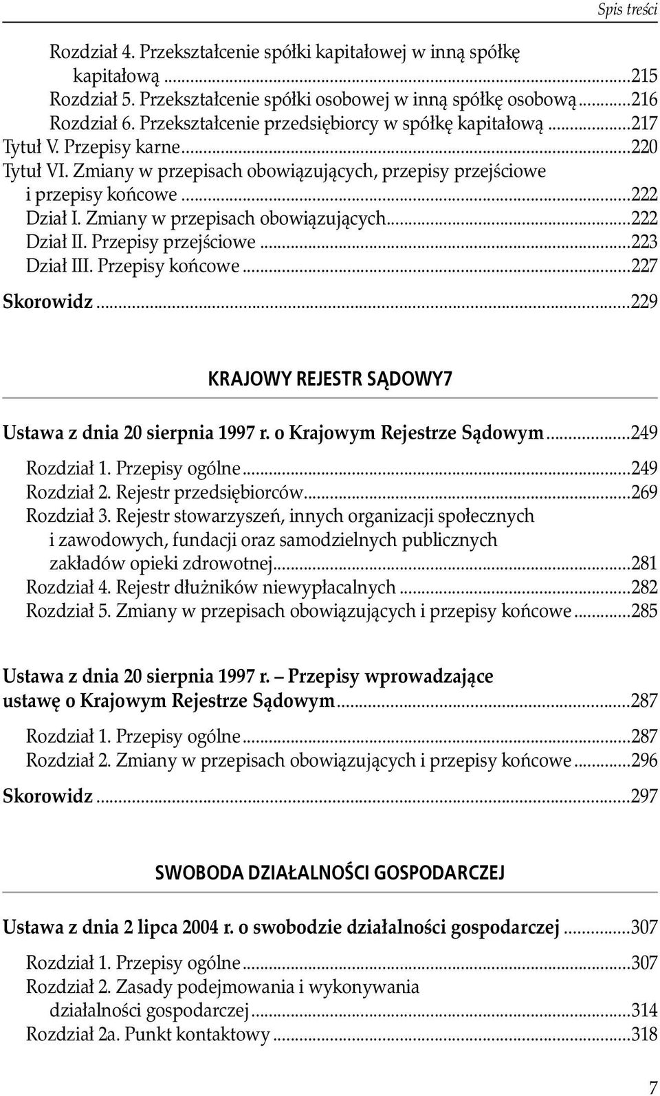 Zmiany w przepisach obowiązujących...222 Dział II. Przepisy przejściowe...223 Dział III. Przepisy końcowe...227 Skorowidz...229 Krajowy Rejestr Sądowy7 Ustawa z dnia 20 sierpnia 1997 r.