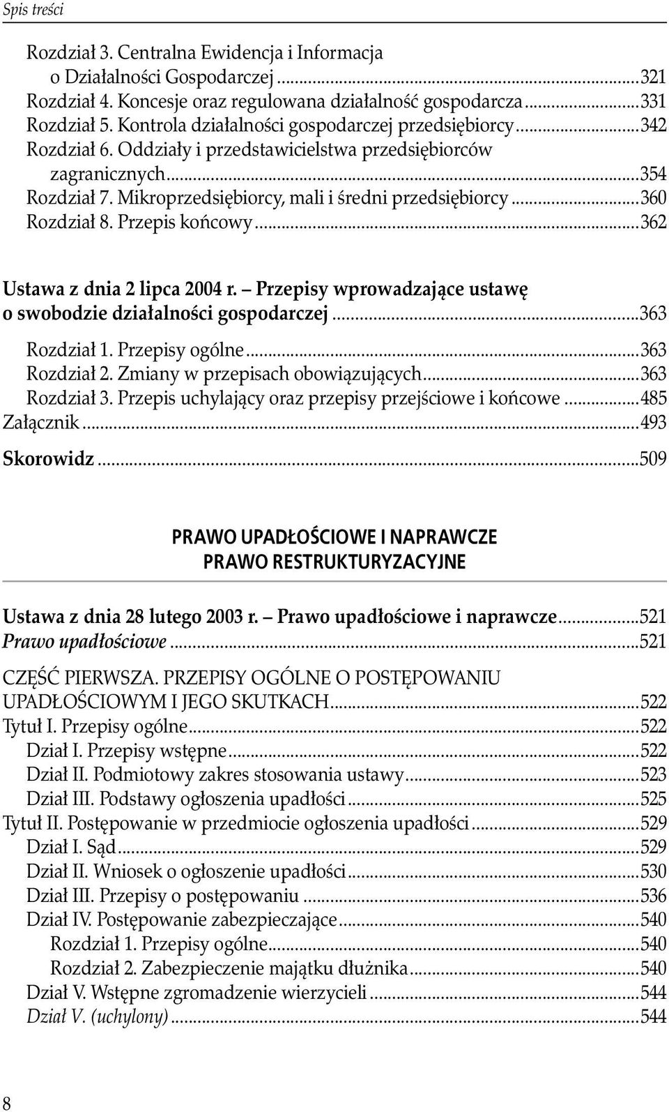 ..360 Rozdział 8. Przepis końcowy...362 Ustawa z dnia 2 lipca 2004 r. Przepisy wprowadzające ustawę o swobodzie działalności gospodarczej...363 Rozdział 1. Przepisy ogólne...363 Rozdział 2.