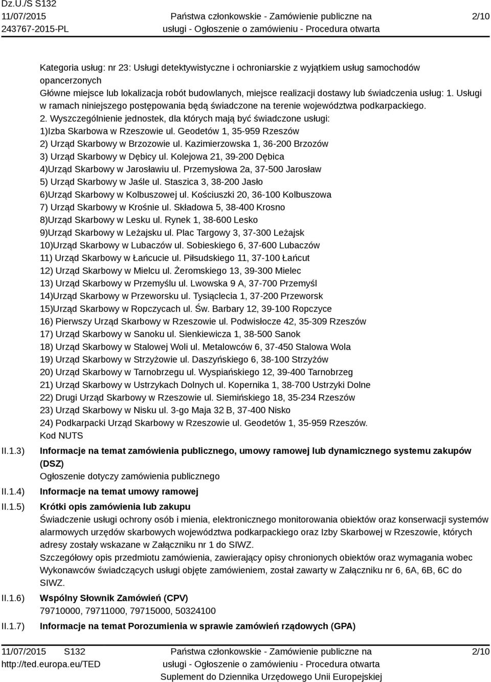 Wyszczególnienie jednostek, dla których mają być świadczone usługi: 1)Izba Skarbowa w Rzeszowie ul. Geodetów 1, 35-959 Rzeszów 2) Urząd Skarbowy w Brzozowie ul.