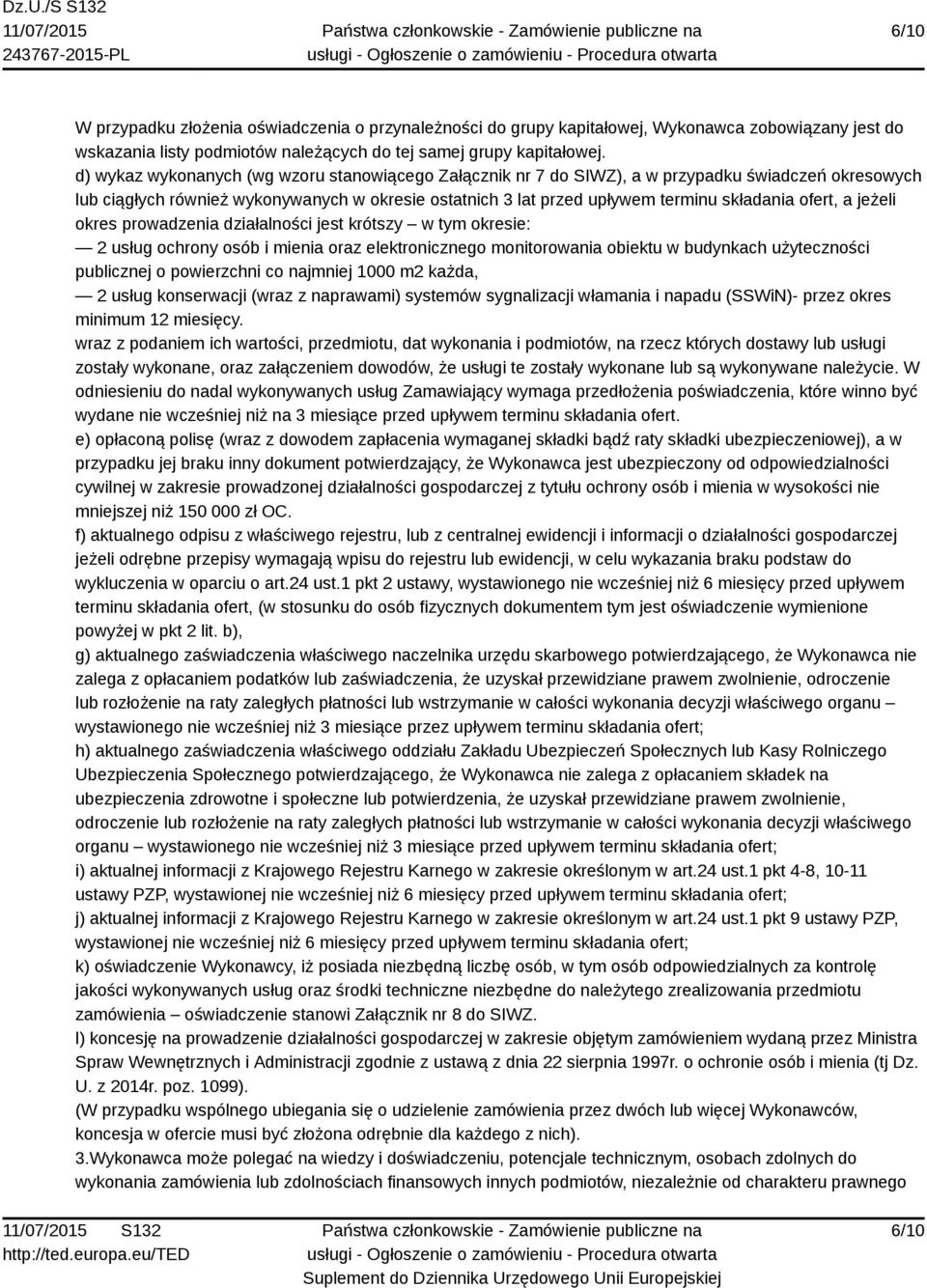 ofert, a jeżeli okres prowadzenia działalności jest krótszy w tym okresie: 2 usług ochrony osób i mienia oraz elektronicznego monitorowania obiektu w budynkach użyteczności publicznej o powierzchni