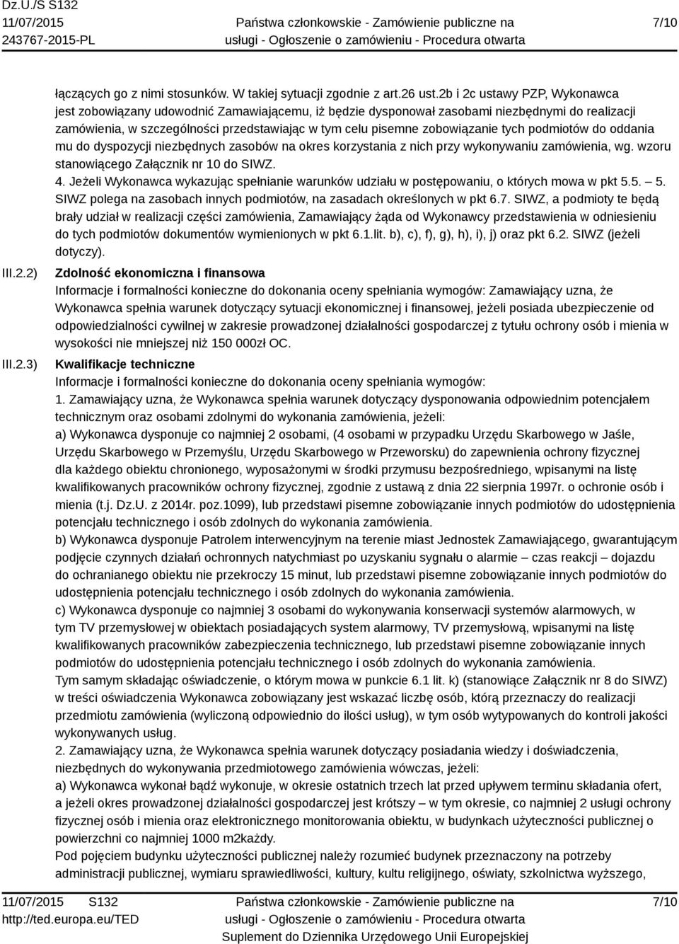 zobowiązanie tych podmiotów do oddania mu do dyspozycji niezbędnych zasobów na okres korzystania z nich przy wykonywaniu zamówienia, wg. wzoru stanowiącego Załącznik nr 10 do SIWZ. 4.