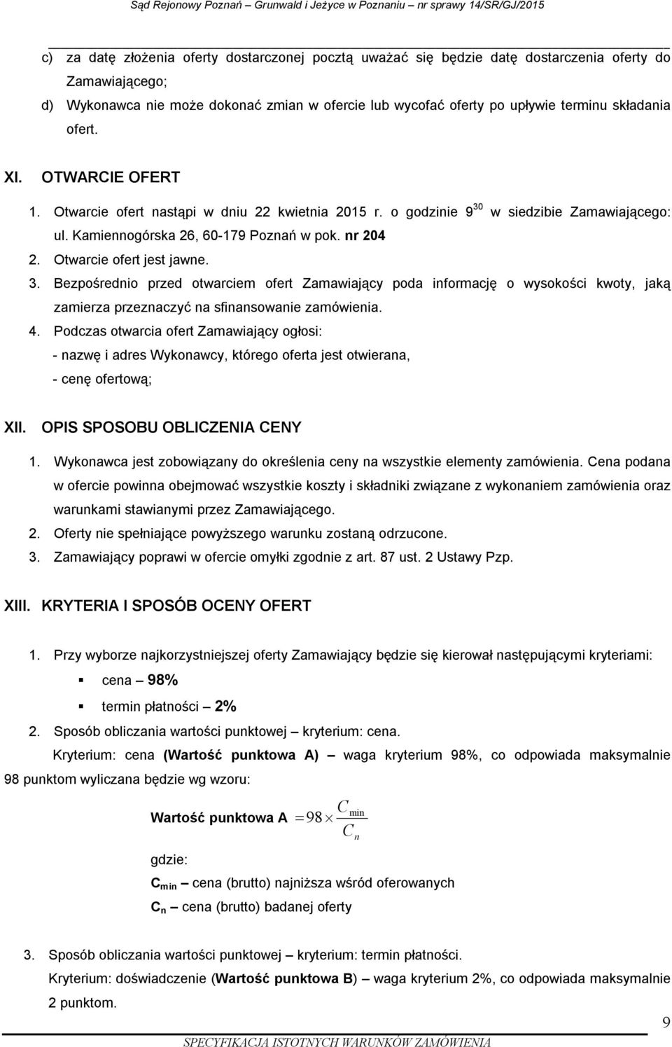 Otwarcie ofert jest jawne. 3. Bezpośrednio przed otwarciem ofert Zamawiający poda informację o wysokości kwoty, jaką zamierza przeznaczyć na sfinansowanie zamówienia. 4.