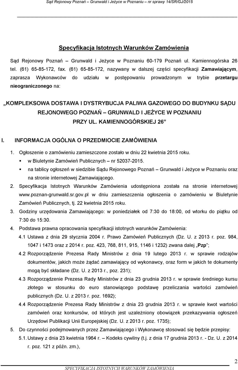 DYSTRYBUCJA PALIWA GAZOWEGO DO BUDYNKU SĄDU REJONOWEGO POZNAŃ GRUNWALD I JEŻYCE W POZNANIU PRZY UL. KAMIENNOGÓRSKIEJ 26 I. INFORMACJA OGÓLNA O PRZEDMIOCIE ZAMÓWIENIA 1.