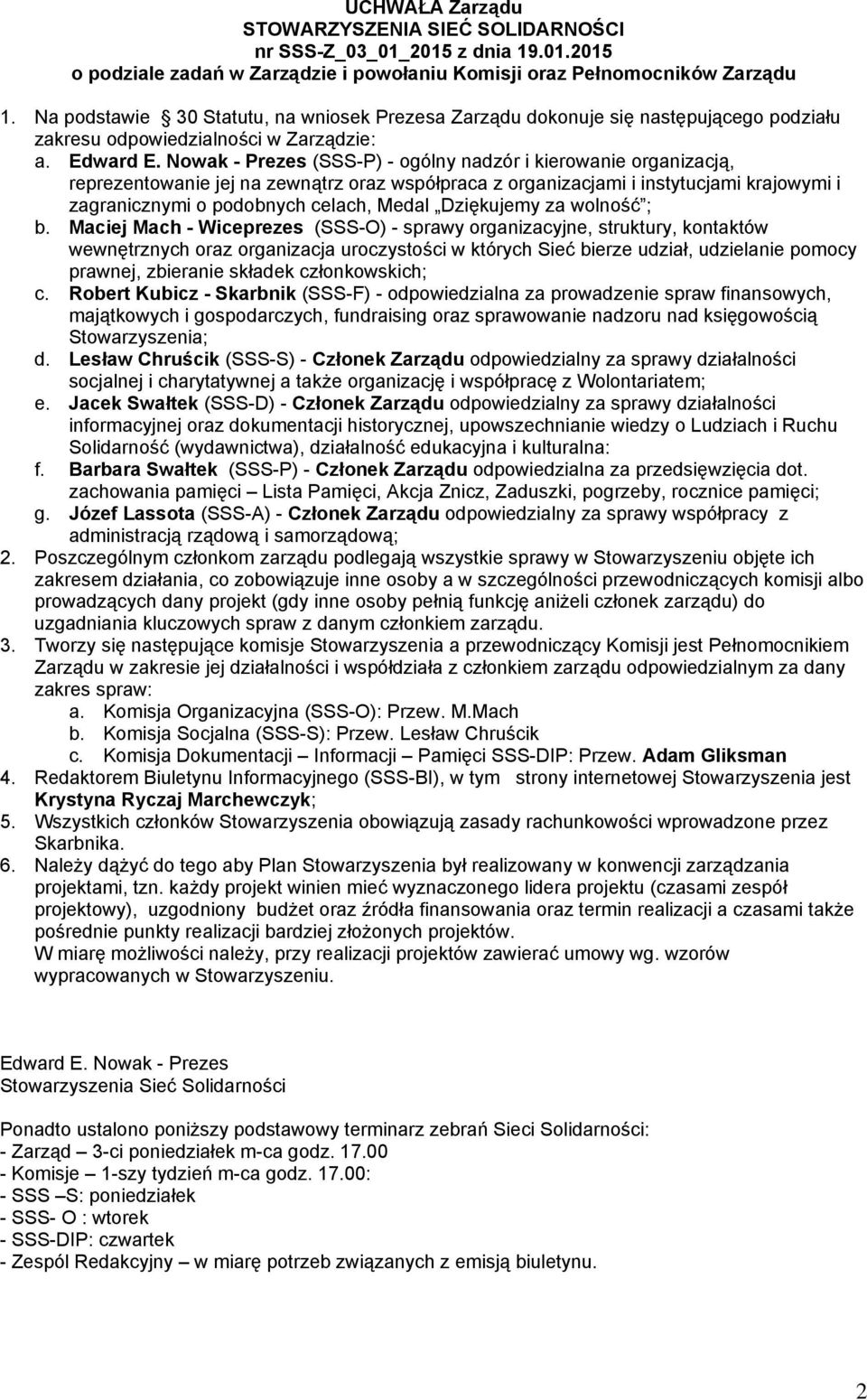 (SSS-P) - ogólny nadzór i kierowanie organizacją, reprezentowanie jej na zewnątrz oraz współpraca z organizacjami i instytucjami krajowymi i zagranicznymi o podobnych celach, Medal Dziękujemy za