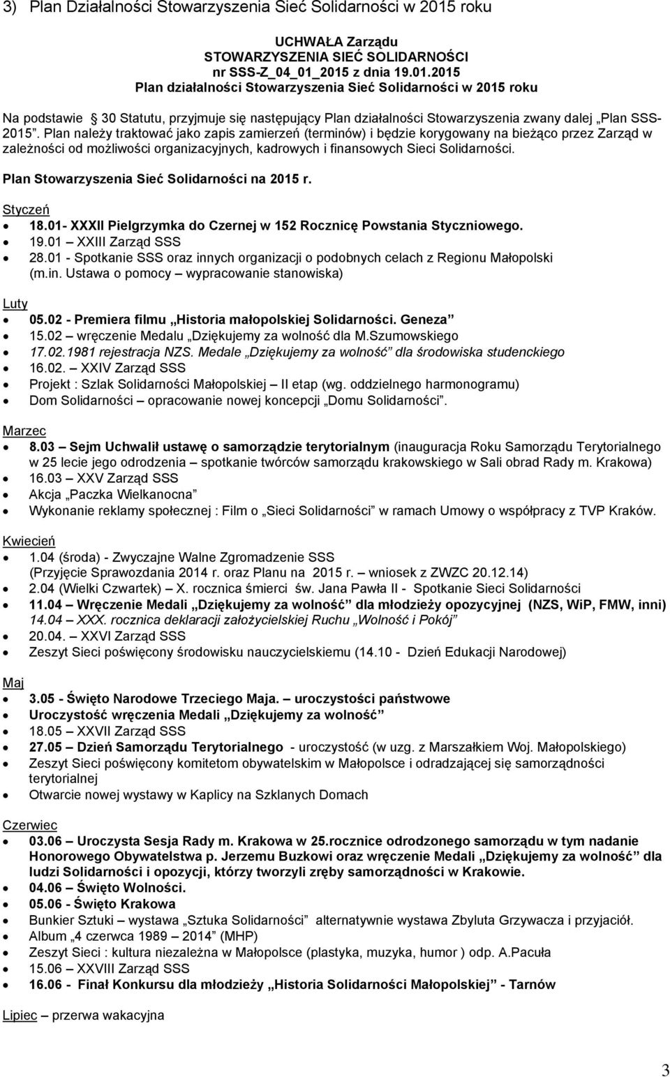 Plan na 2015 r. Styczeń 18.01- XXXII Pielgrzymka do Czernej w 152 Rocznicę Powstania Styczniowego. 19.01 XXIII Zarząd SSS 28.
