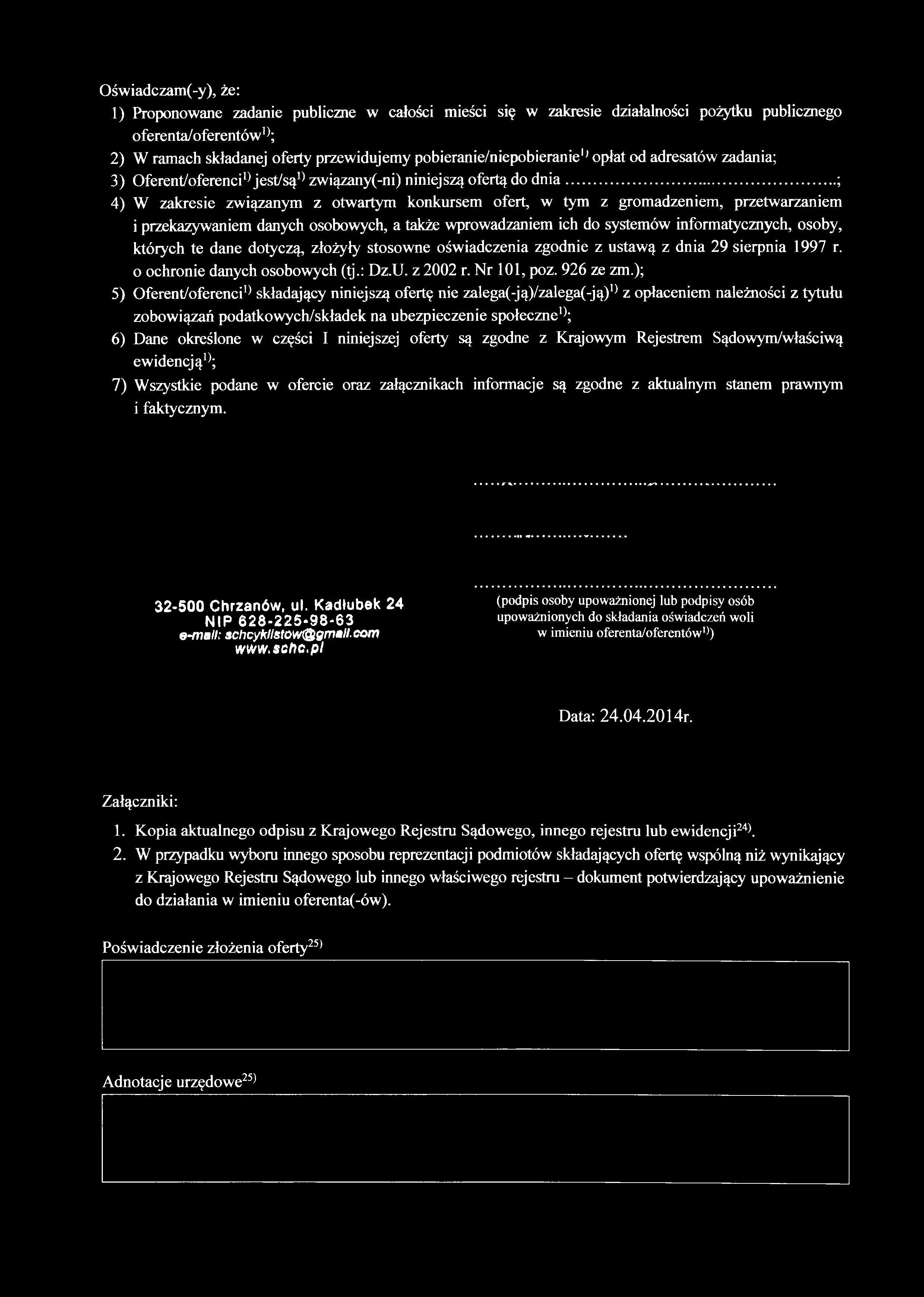 Oświadczam(-y), że: 1) Proponowane zadanie publiczne w całości mieści się w zakresie działalności pożytku publicznego oferenta/oferentów1); 2) W ramach składanej oferty przewidujemy