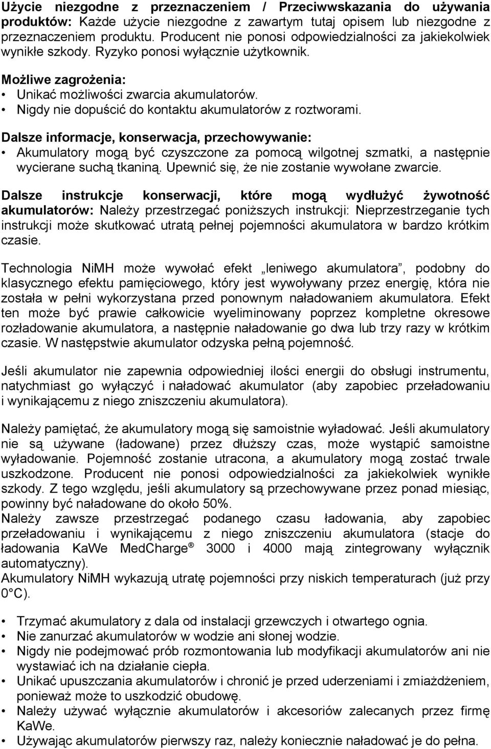 Nigdy nie dopuścić do kontaktu akumulatorów z roztworami.