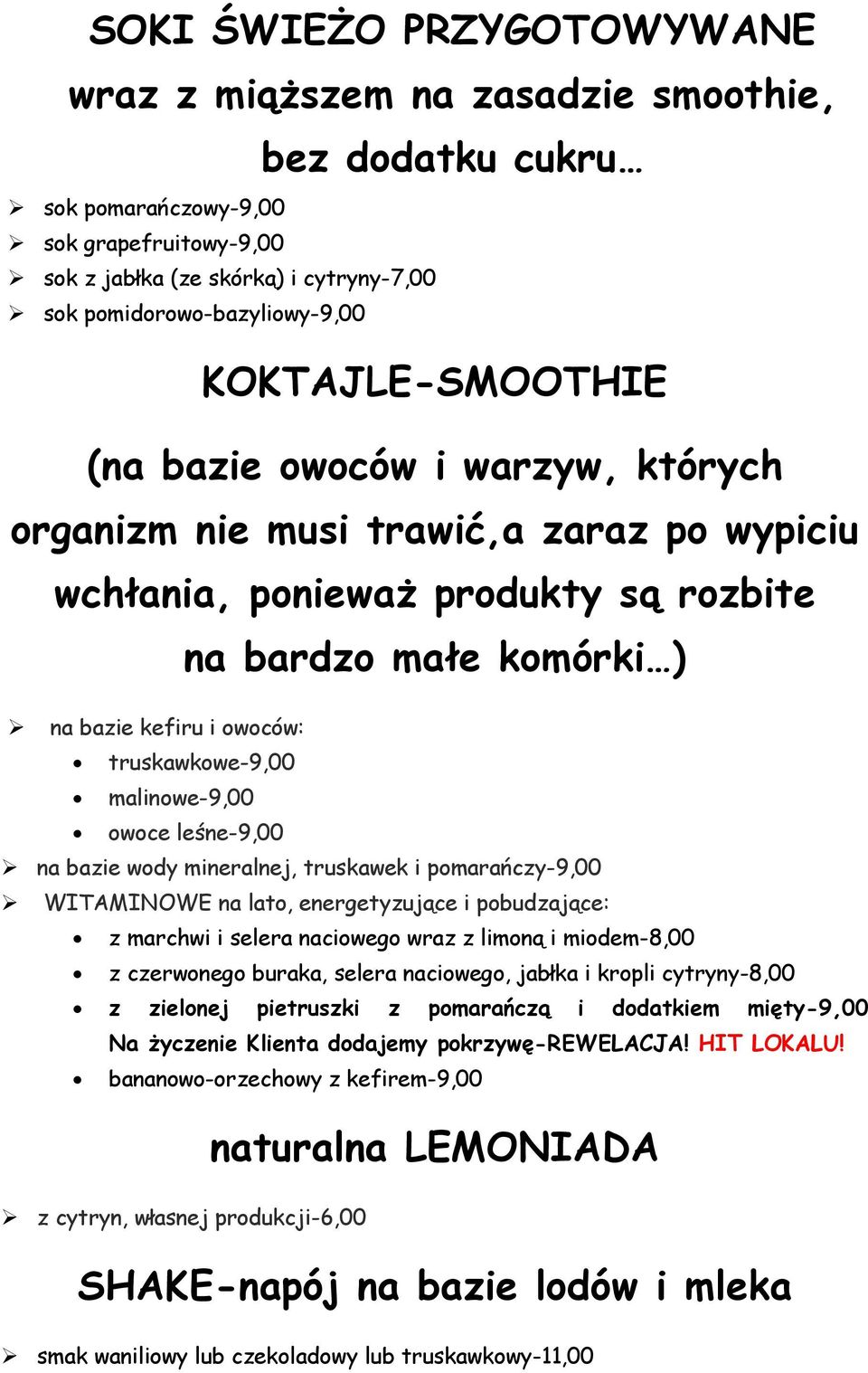 truskawkowe-9,00 malinowe-9,00 owoce leśne-9,00 na bazie wody mineralnej, truskawek i pomarańczy-9,00 WITAMINOWE na lato, energetyzujące i pobudzające: z marchwi i selera naciowego wraz z limoną i