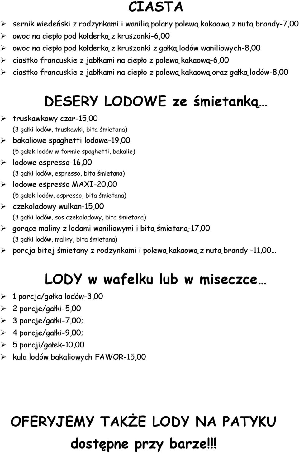 czar-15,00 (3 gałki lodów, truskawki, bita śmietana) bakaliowe spaghetti lodowe-19,00 (5 gałek lodów w formie spaghetti, bakalie) lodowe espresso-16,00 (3 gałki lodów, espresso, bita śmietana) lodowe