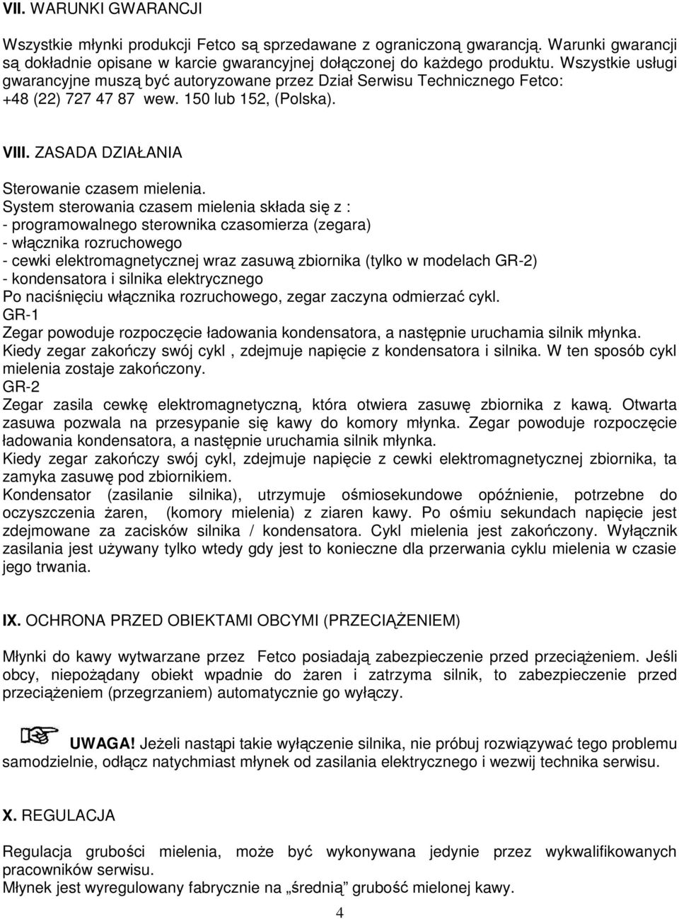 System sterowania czasem mielenia składa się z : - programowalnego sterownika czasomierza (zegara) - włącznika rozruchowego - cewki elektromagnetycznej wraz zasuwą zbiornika (tylko w modelach GR-2) -