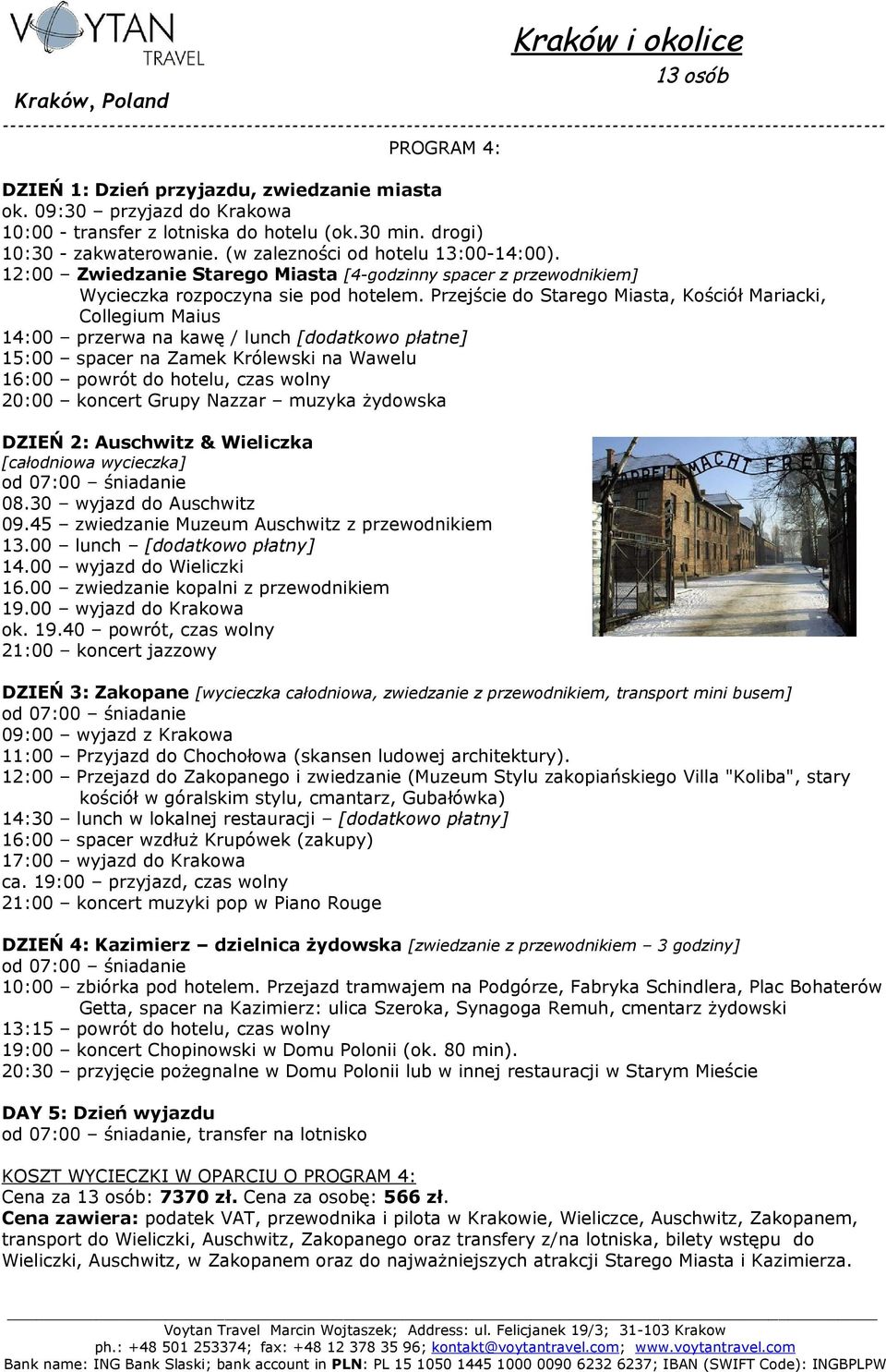 Przejście do Starego Miasta, Kościół Mariacki, Collegium Maius 14:00 przerwa na kawę / lunch [dodatkowo płatne] 15:00 spacer na Zamek Królewski na Wawelu DZIEŃ 2: Auschwitz & Wieliczka [całodniowa