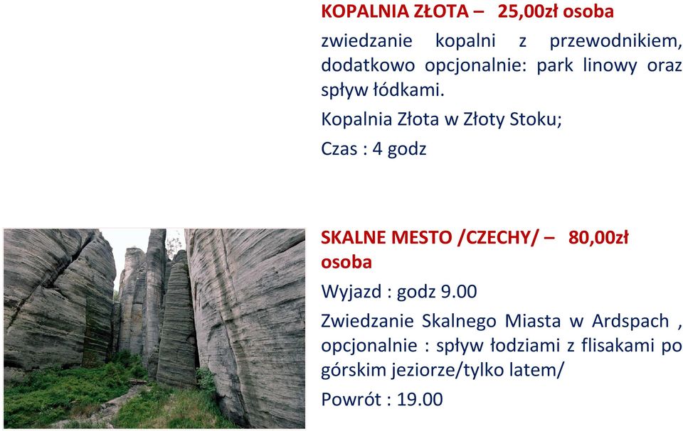 Kopalnia Złota w Złoty Stoku; Czas : 4 godz SKALNE MESTO /CZECHY/ 80,00zł osoba Wyjazd