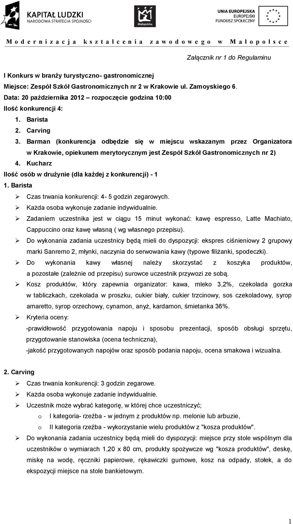 Barman (konkurencja odbędzie się w miejscu wskazanym przez Organizatora w Krakowie, opiekunem merytorycznym jest Zespół Szkół Gastronomicznych nr 2) 4.