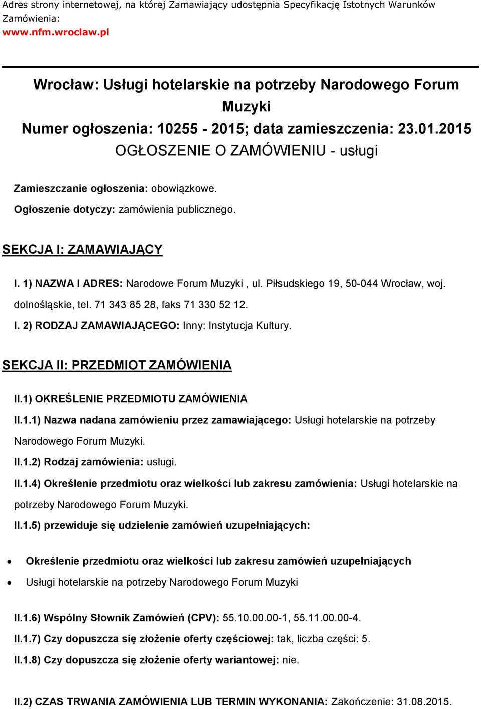 Ogłoszenie dotyczy: zamówienia publicznego. SEKCJA I: ZAMAWIAJĄCY I. 1) NAZWA I ADRES: Narodowe Forum Muzyki, ul. Piłsudskiego 19, 50-044 Wrocław, woj. dolnośląskie, tel.