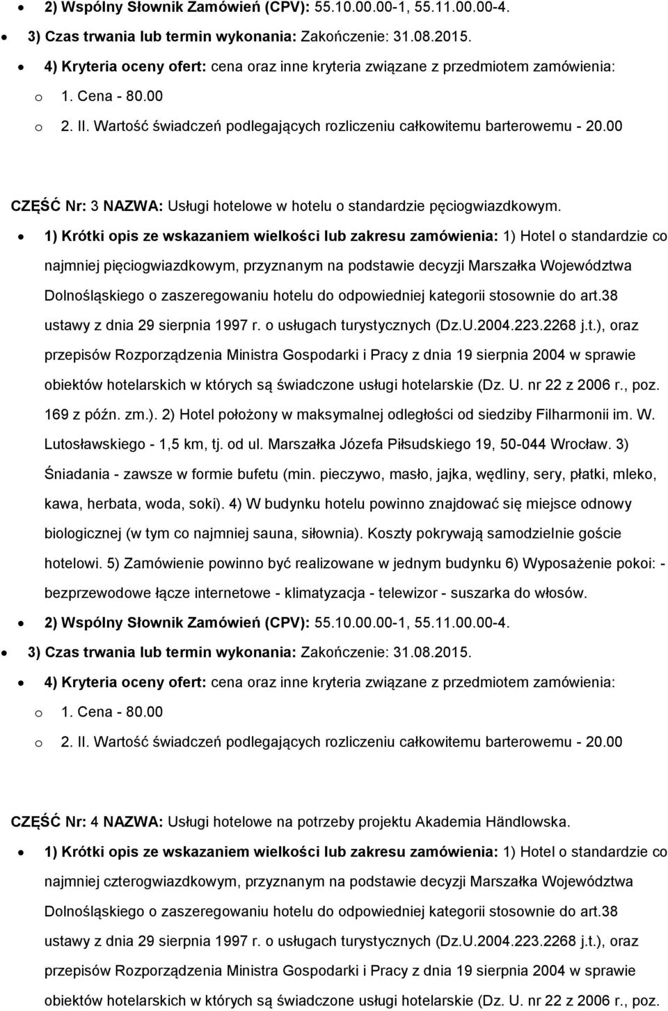 00 CZĘŚĆ Nr: 3 NAZWA: Usługi hotelowe w hotelu o standardzie pęciogwiazdkowym.