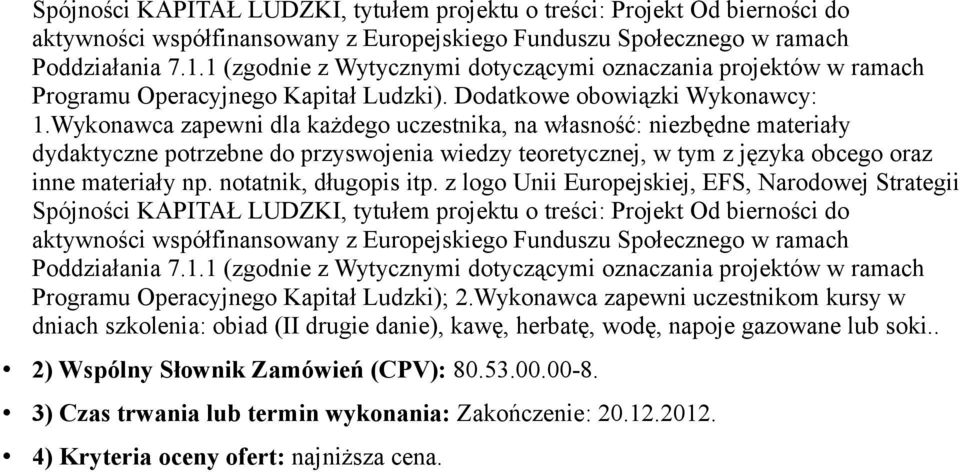 Wykonawca zapewni dla każdego uczestnika, na własność: niezbędne materiały dydaktyczne potrzebne do przyswojenia wiedzy teoretycznej, w tym z języka obcego oraz inne materiały np.