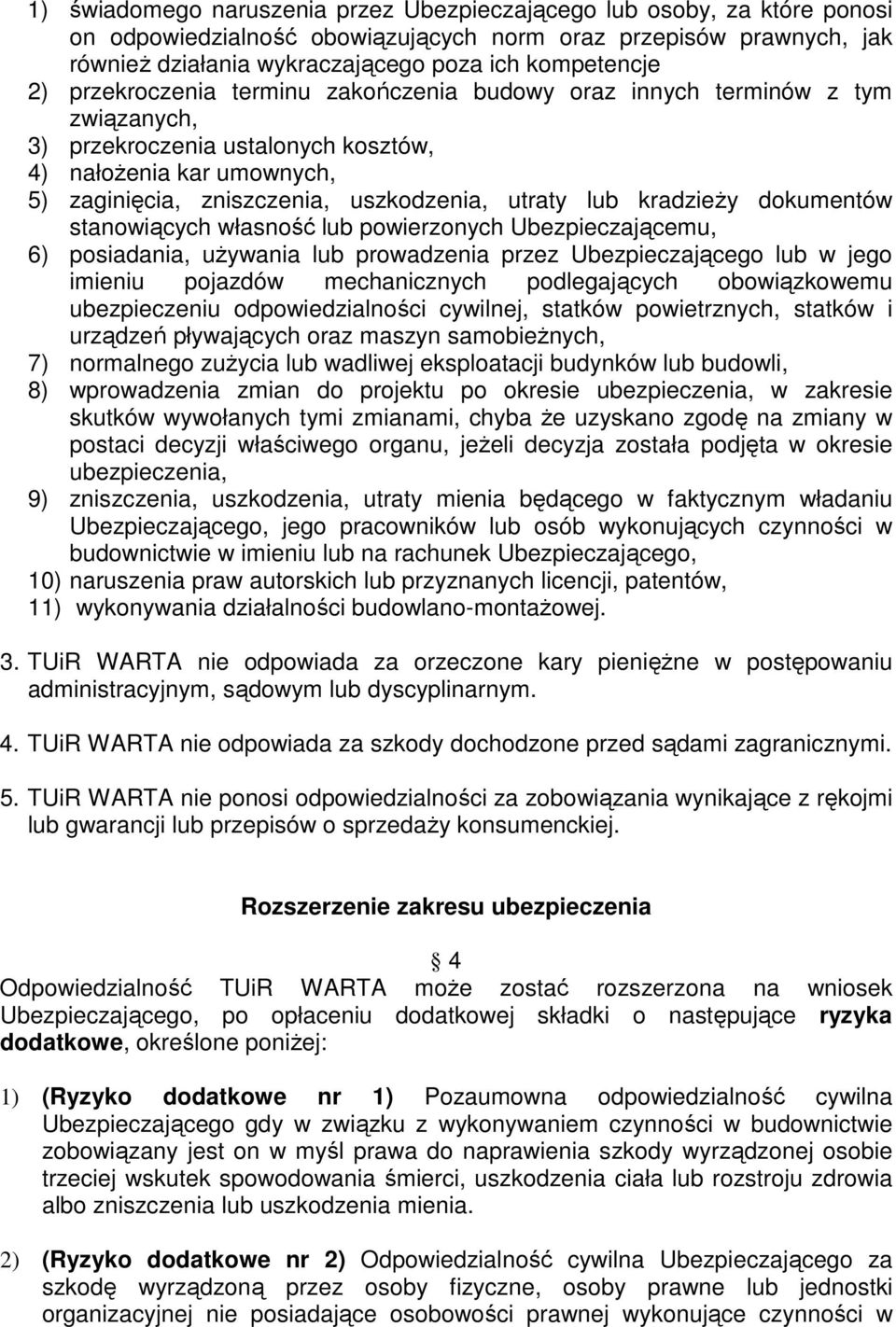 kradzieŝy dokumentów stanowiących własność lub powierzonych Ubezpieczającemu, 6) posiadania, uŝywania lub prowadzenia przez Ubezpieczającego lub w jego imieniu pojazdów mechanicznych podlegających