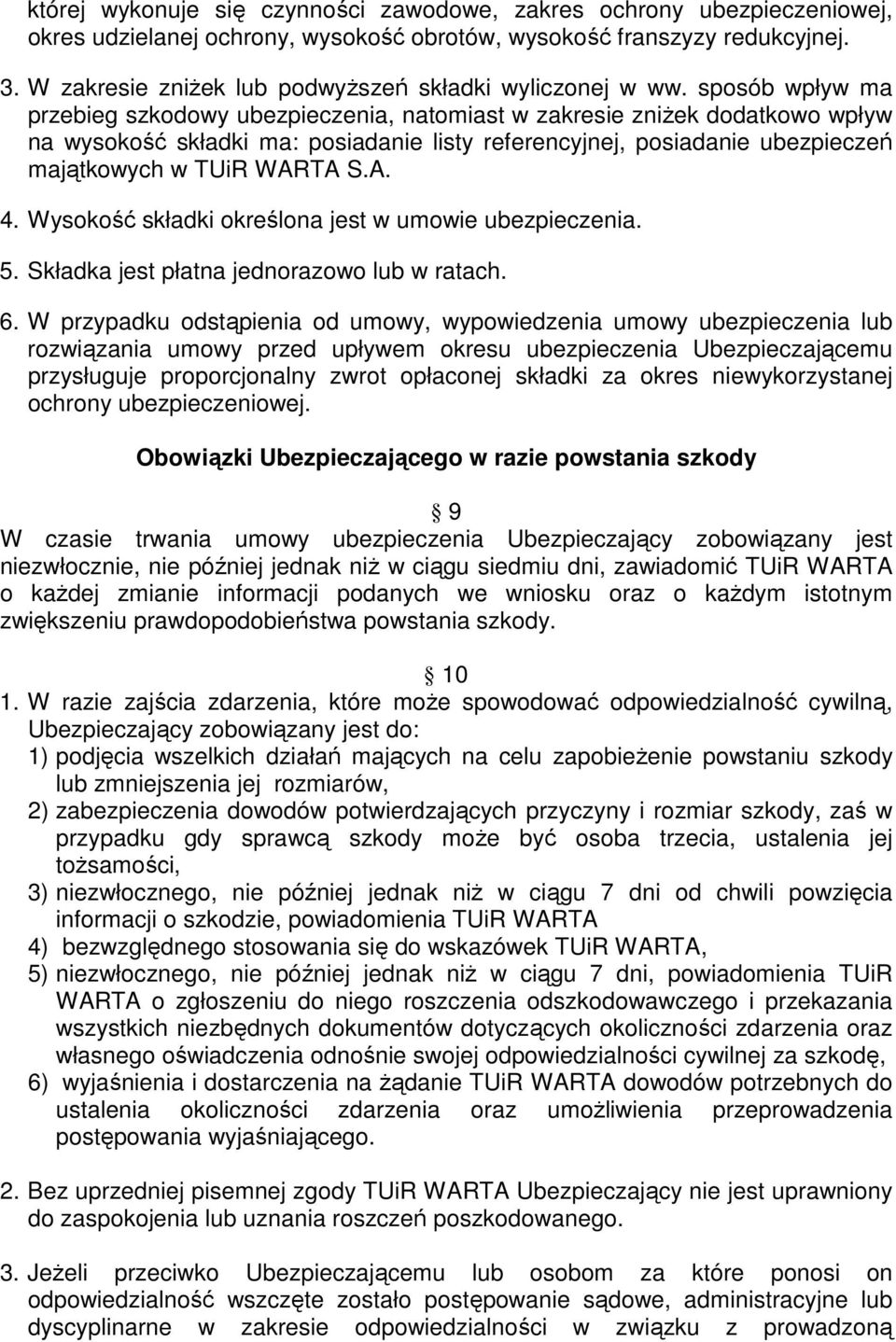 sposób wpływ ma przebieg szkodowy ubezpieczenia, natomiast w zakresie zniŝek dodatkowo wpływ na wysokość składki ma: posiadanie listy referencyjnej, posiadanie ubezpieczeń majątkowych w TUiR WARTA S.