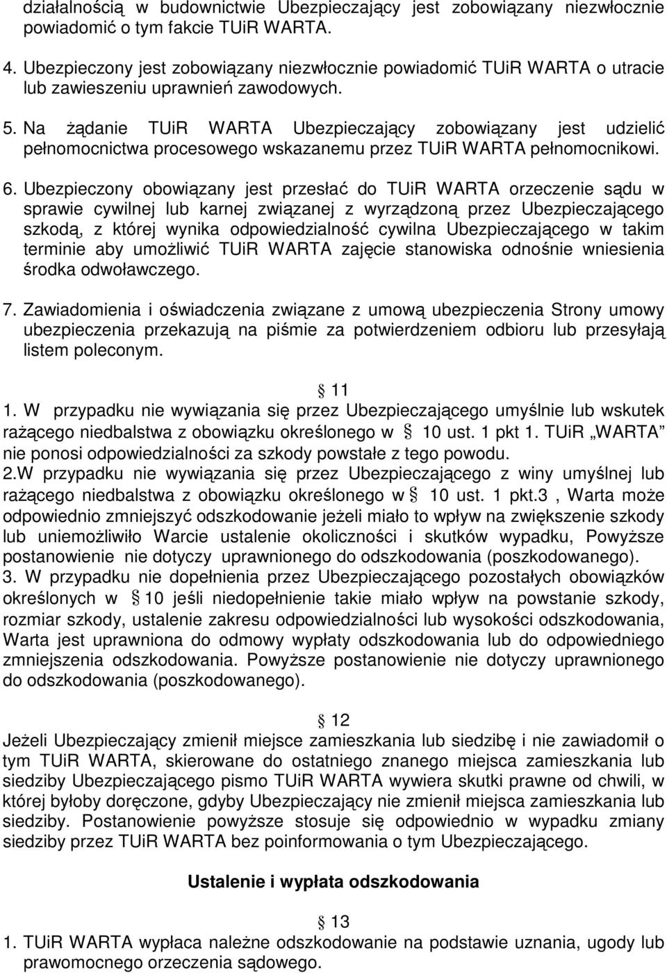 Na Ŝądanie TUiR WARTA Ubezpieczający zobowiązany jest udzielić pełnomocnictwa procesowego wskazanemu przez TUiR WARTA pełnomocnikowi. 6.