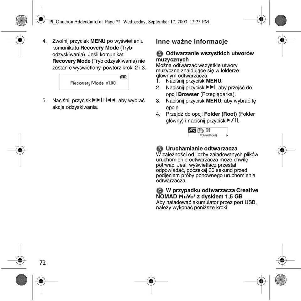 Inne ważne informacje Odtwarzanie wszystkich utworów muzycznych Można odtwarzać wszystkie utwory muzyczne znajdujące się w folderze głównym 1. Naciśnij przycisk MENU. 2.