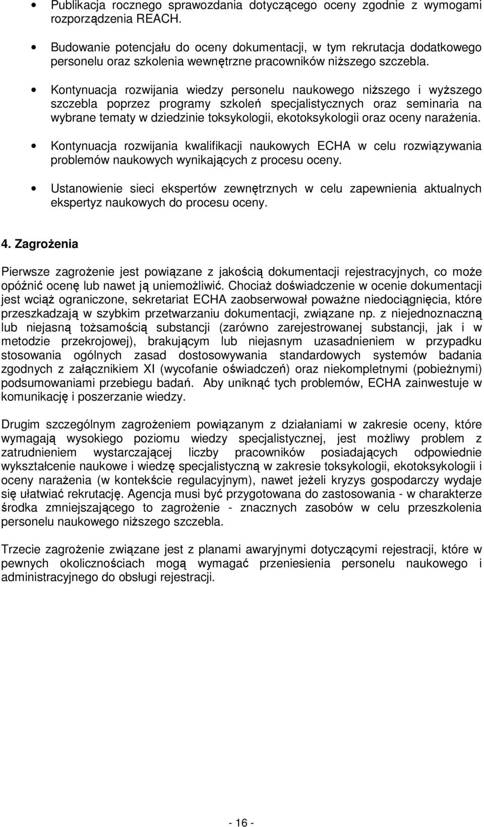 Kontynuacja rozwijania wiedzy personelu naukowego niŝszego i wyŝszego szczebla poprzez programy szkoleń specjalistycznych oraz seminaria na wybrane tematy w dziedzinie toksykologii, ekotoksykologii