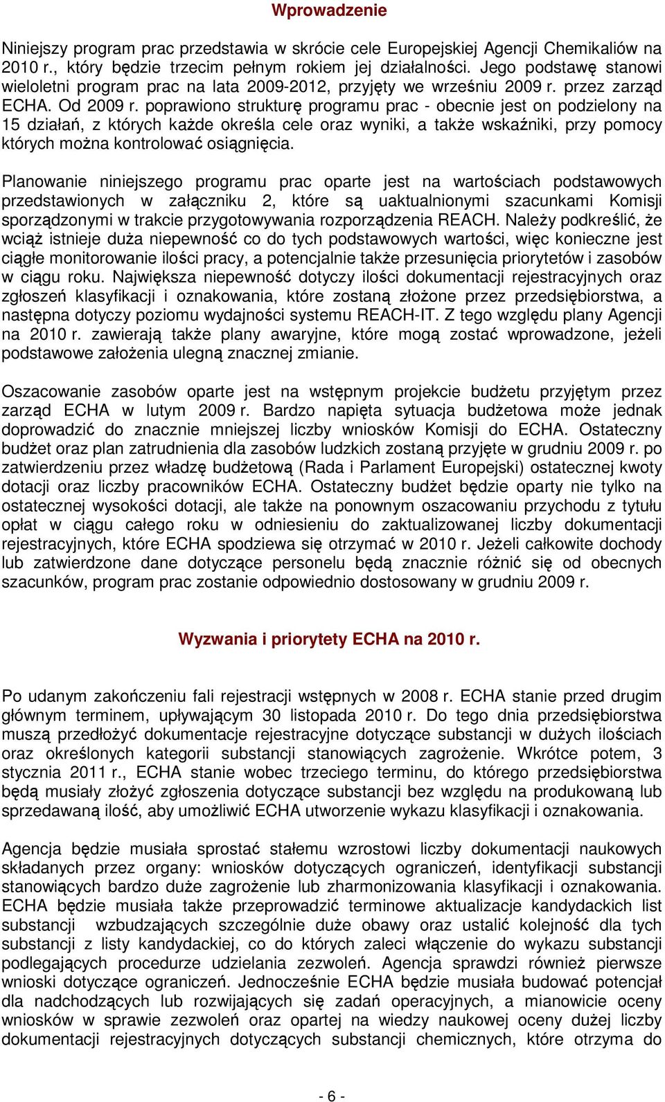 poprawiono strukturę programu prac - obecnie jest on podzielony na 15 działań, z których kaŝde określa cele oraz wyniki, a takŝe wskaźniki, przy pomocy których moŝna kontrolować osiągnięcia.