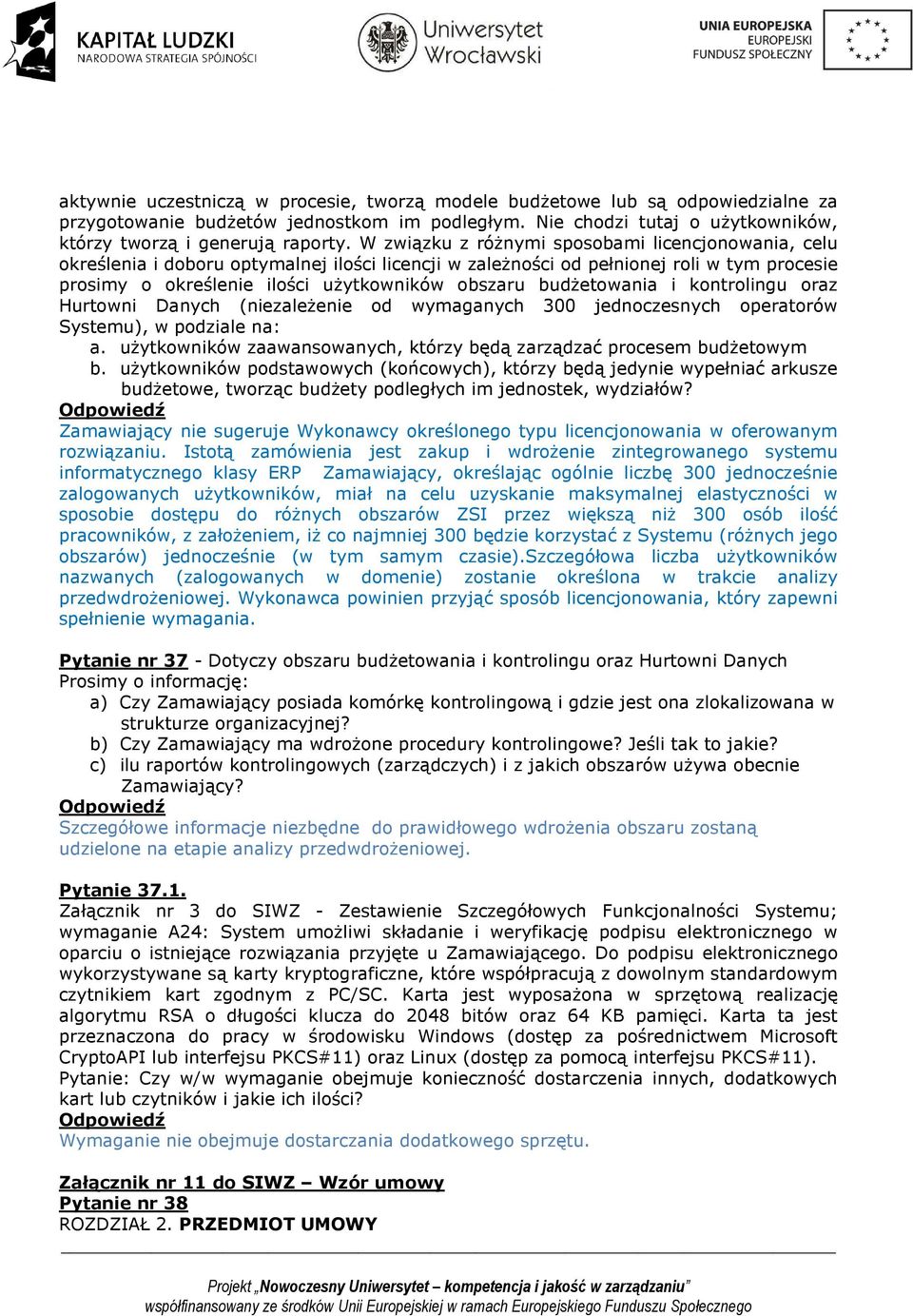 budżetowania i kontrolingu oraz Hurtowni Danych (niezależenie od wymaganych 300 jednoczesnych operatorów Systemu), w podziale na: a.