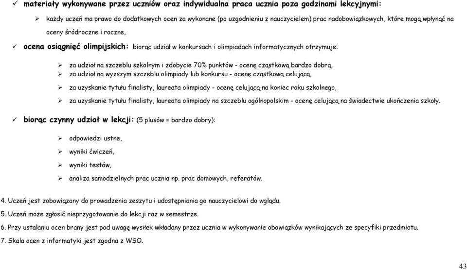 zdobycie 70% punktów - ocenę cząstkową bardzo dobrą, za udział na wyŝszym szczeblu olimpiady lub konkursu - ocenę cząstkową celującą, za uzyskanie tytułu finalisty, laureata olimpiady - ocenę