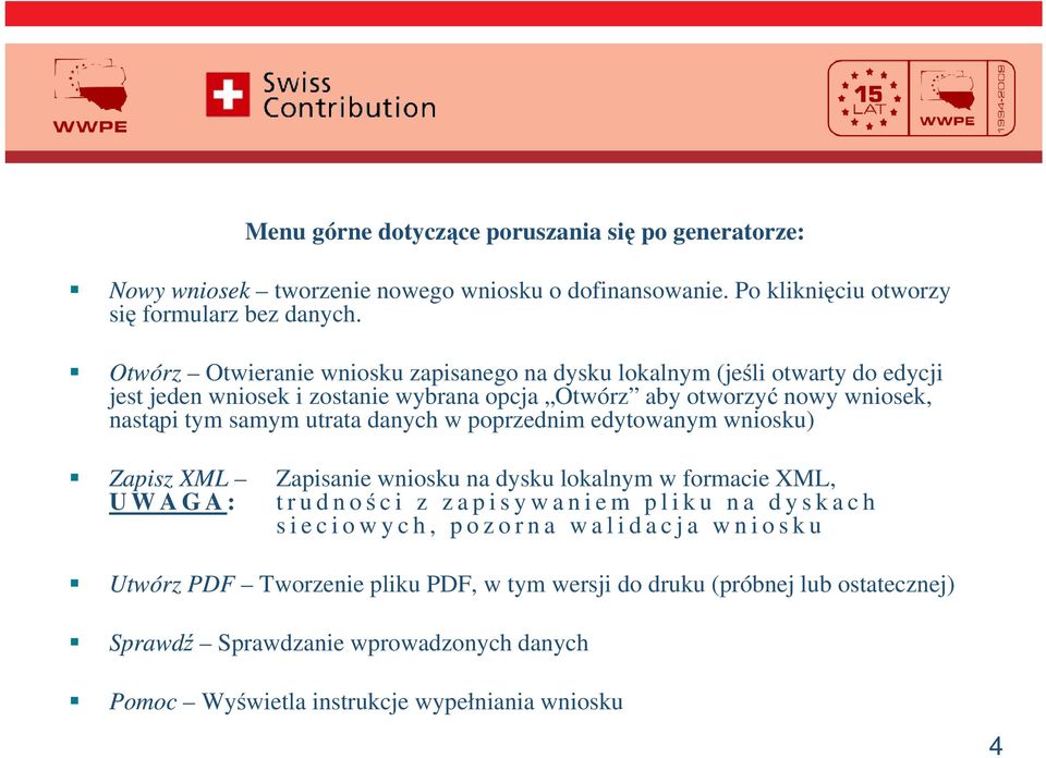 danych w poprzednim edytowanym wniosku) Zapisz XML U W A G A : Zapisanie wniosku na dysku lokalnym w formacie XML, t r u d n oci z zapisywaniem pliku na dyskach s i e c i o w y c h,