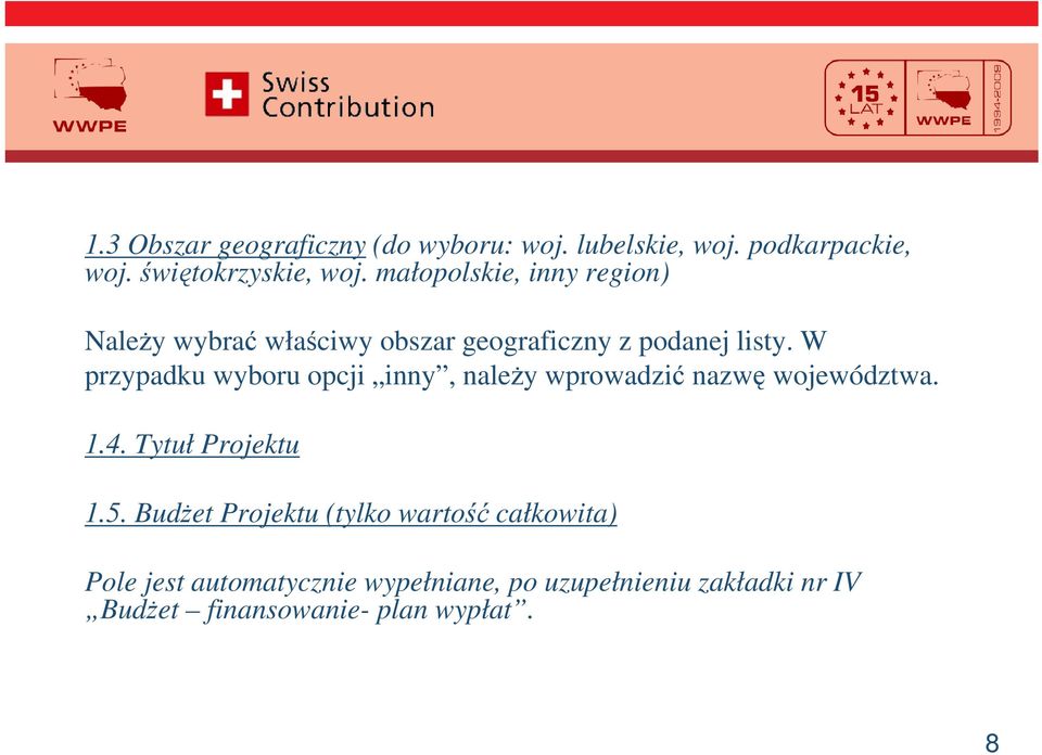 W przypadku wyboru opcji inny, naley wprowadzi nazw województwa. 1.4. Tytuł Projektu 1.5.