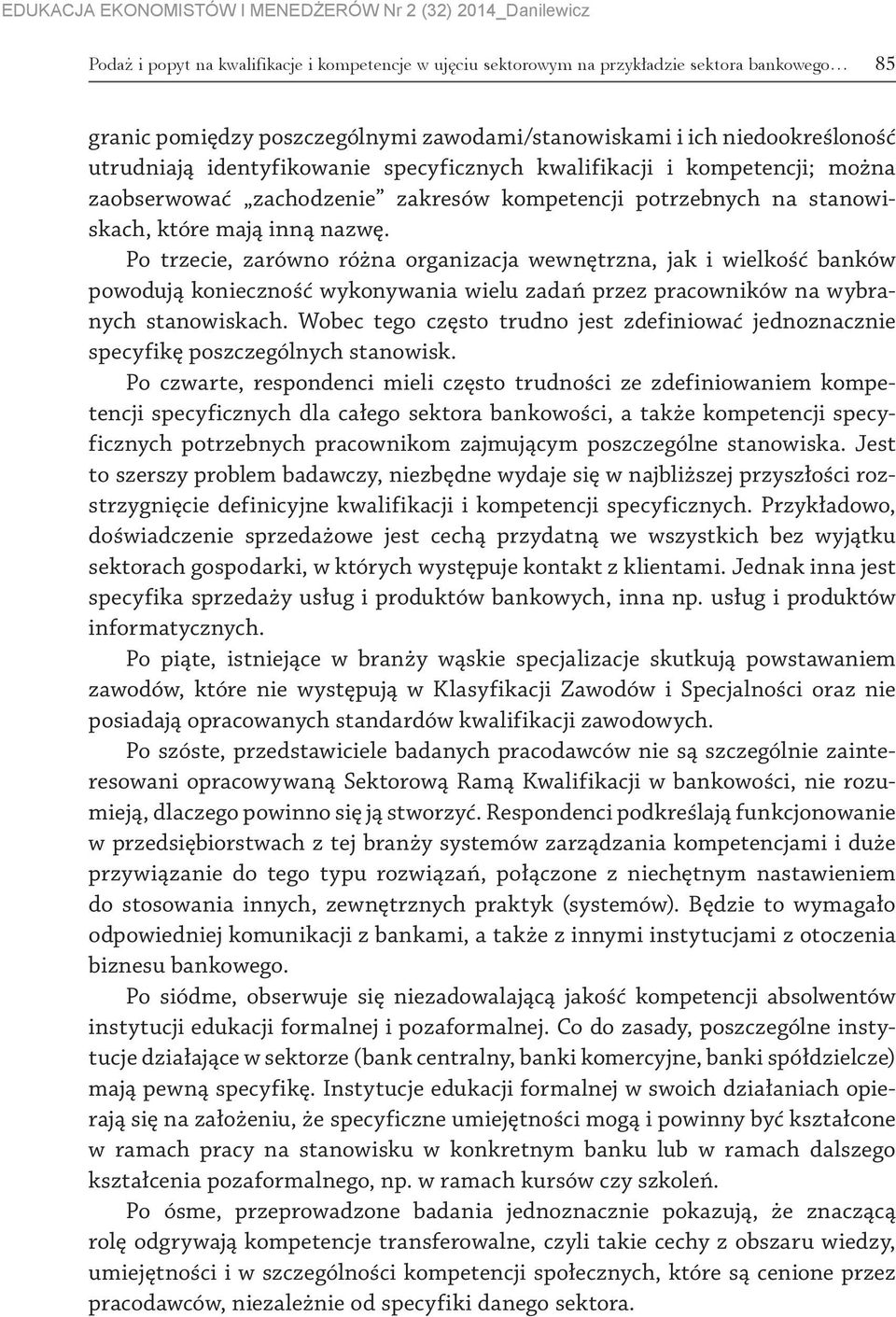 Po trzecie, zarówno różna organizacja wewnętrzna, jak i wielkość banków powodują konieczność wykonywania wielu zadań przez pracowników na wybranych stanowiskach.