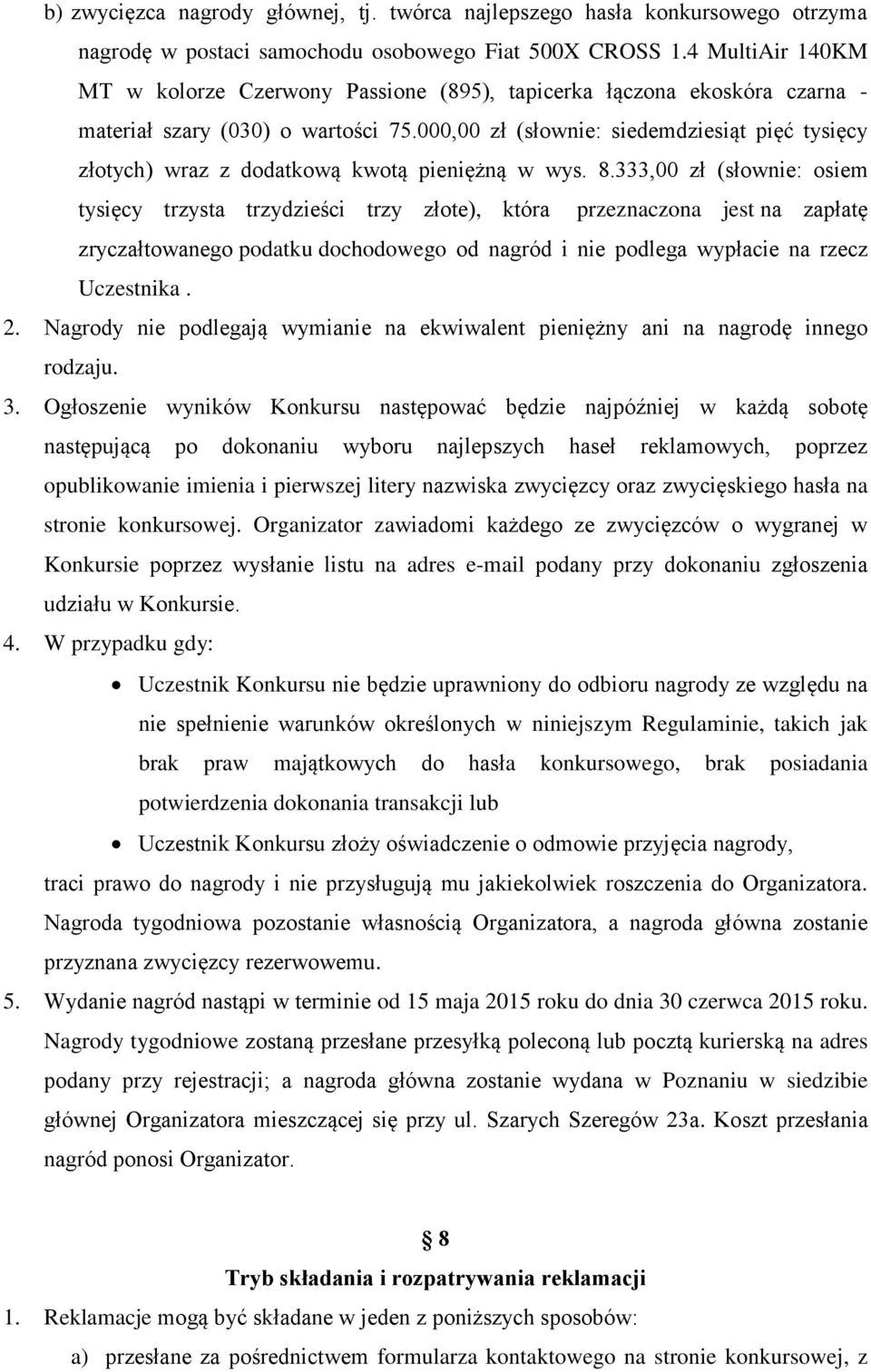 000,00 zł (słownie: siedemdziesiąt pięć tysięcy złotych) wraz z dodatkową kwotą pieniężną w wys. 8.