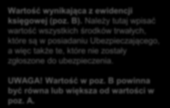 ELEMENTY WNIOSKU Część II wniosku Przedmiot, system i suma ubezpieczenia. W tej części należy wykazać wartości ubezpieczanego mienia zgodnie z rodzajem wartości Uwaga!