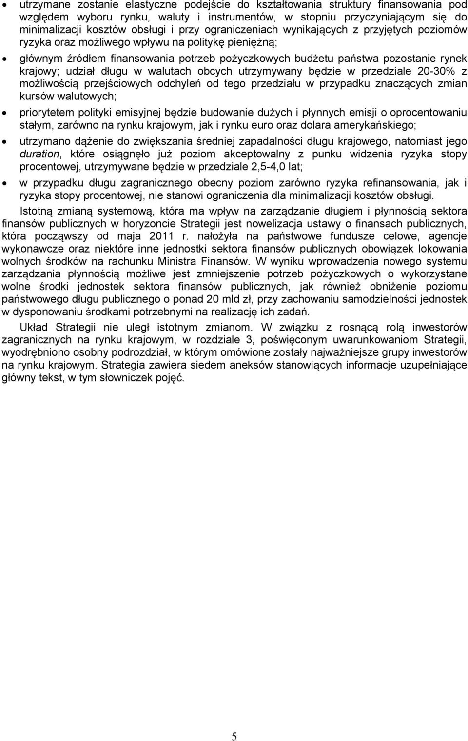 walutach obcych utrzymywany bdzie w przedziale 20-30% z moliwoci przejciowych odchyle od tego przedziau w przypadku znaczcych zmian kursów walutowych; priorytetem polityki emisyjnej bdzie budowanie